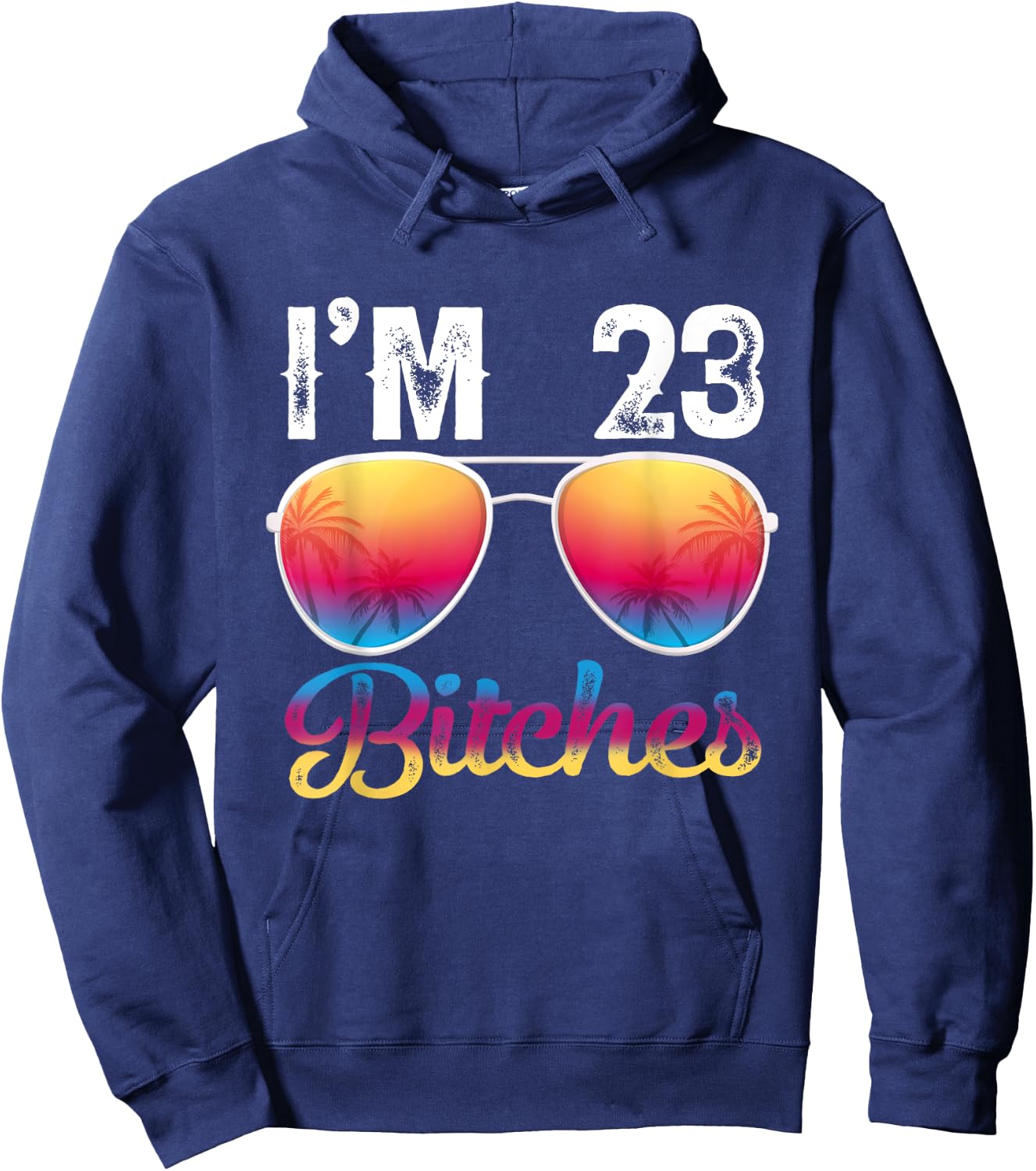I'm 23 Bitches Women's 23rd Birthday Sunglasses Hoodie - Hoodie | Navy
