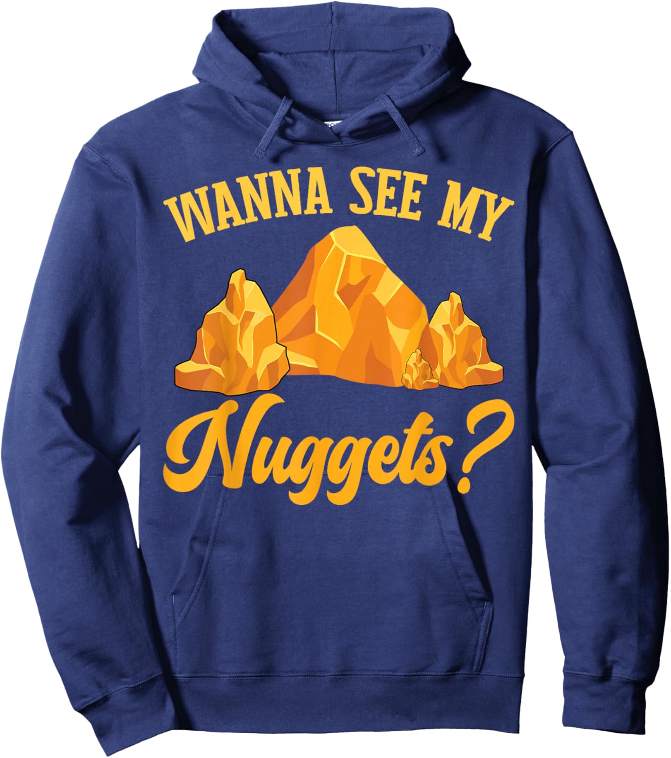 Funny Gold Panning Gold Prospectors Wanna See My Nuggets? Hoodie - Hoodie | Navy