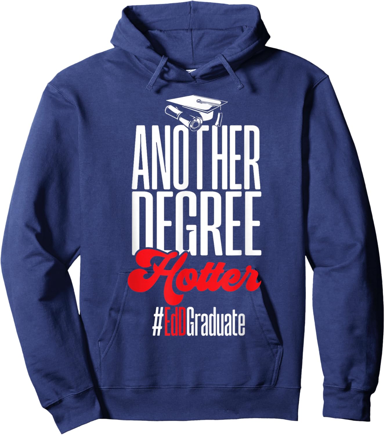 Doctor of Education Another Degree Hotter Ed.D. Graduate Hoodie - Hoodie | Navy