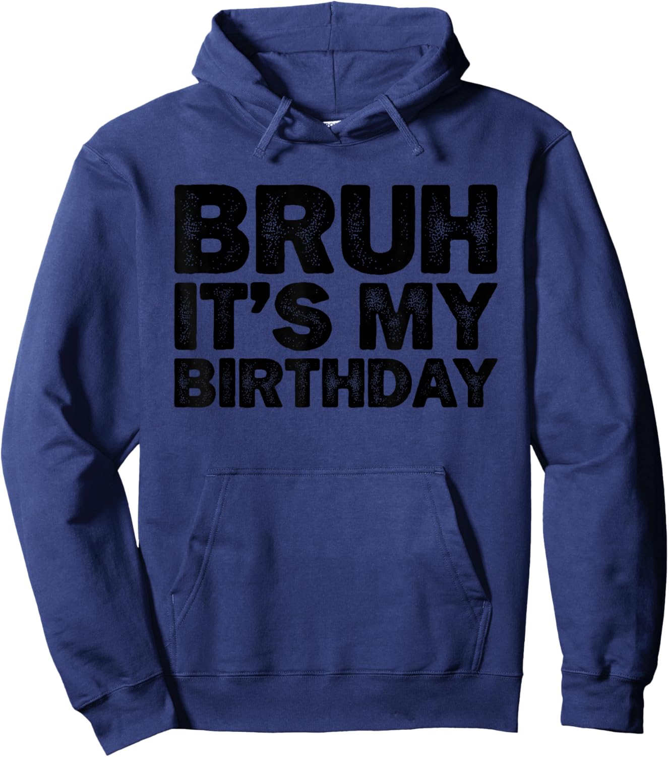 Bruh It's My Birthday Funny Birthday Hoodie - Hoodie | Navy