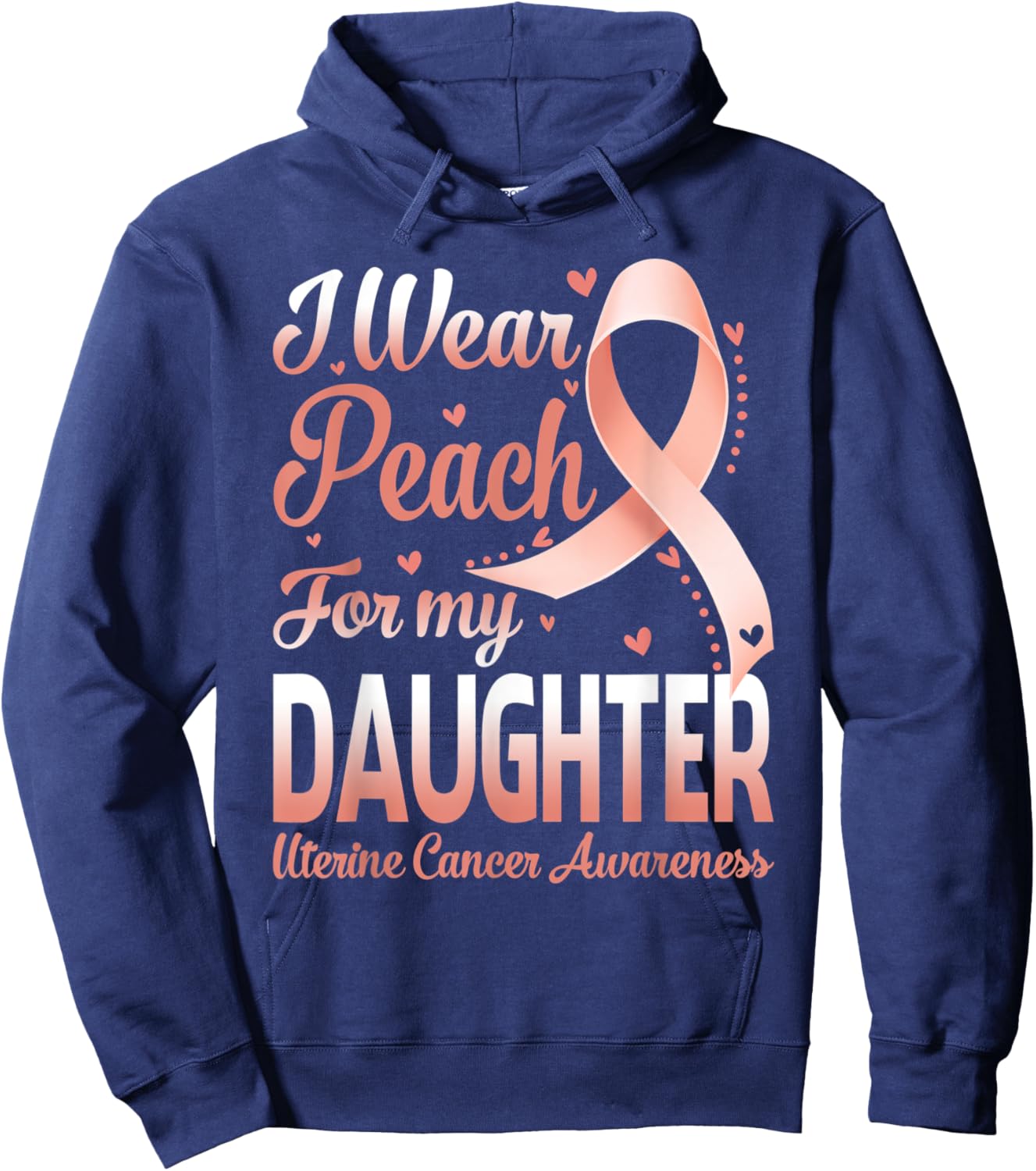 I Wear Peach For My Daughter Uterine Cancer Awareness Ribbon Hoodie - Hoodie | Navy