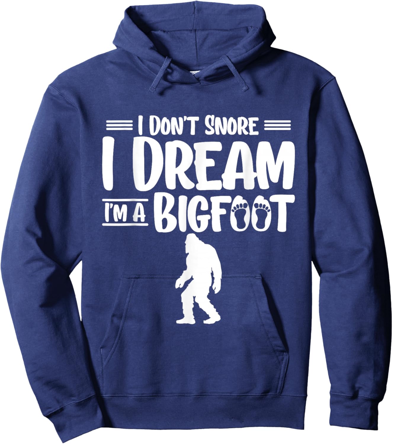 I Dont Snore I Dream Im A Bigfoot Yeti Sasquatch Hoodie - Hoodie | Navy
