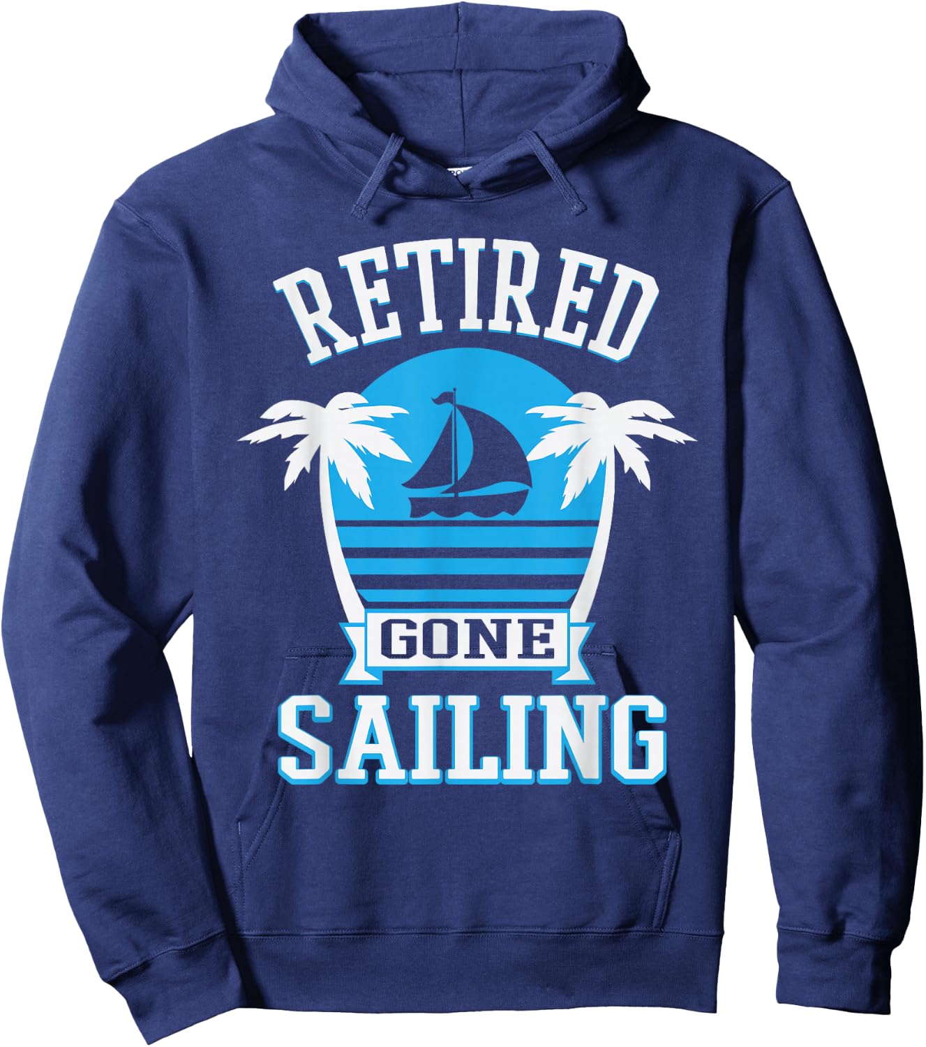 Retired Gone Sailing Funny Retirement Party Gift Hoodie - Hoodie | Navy