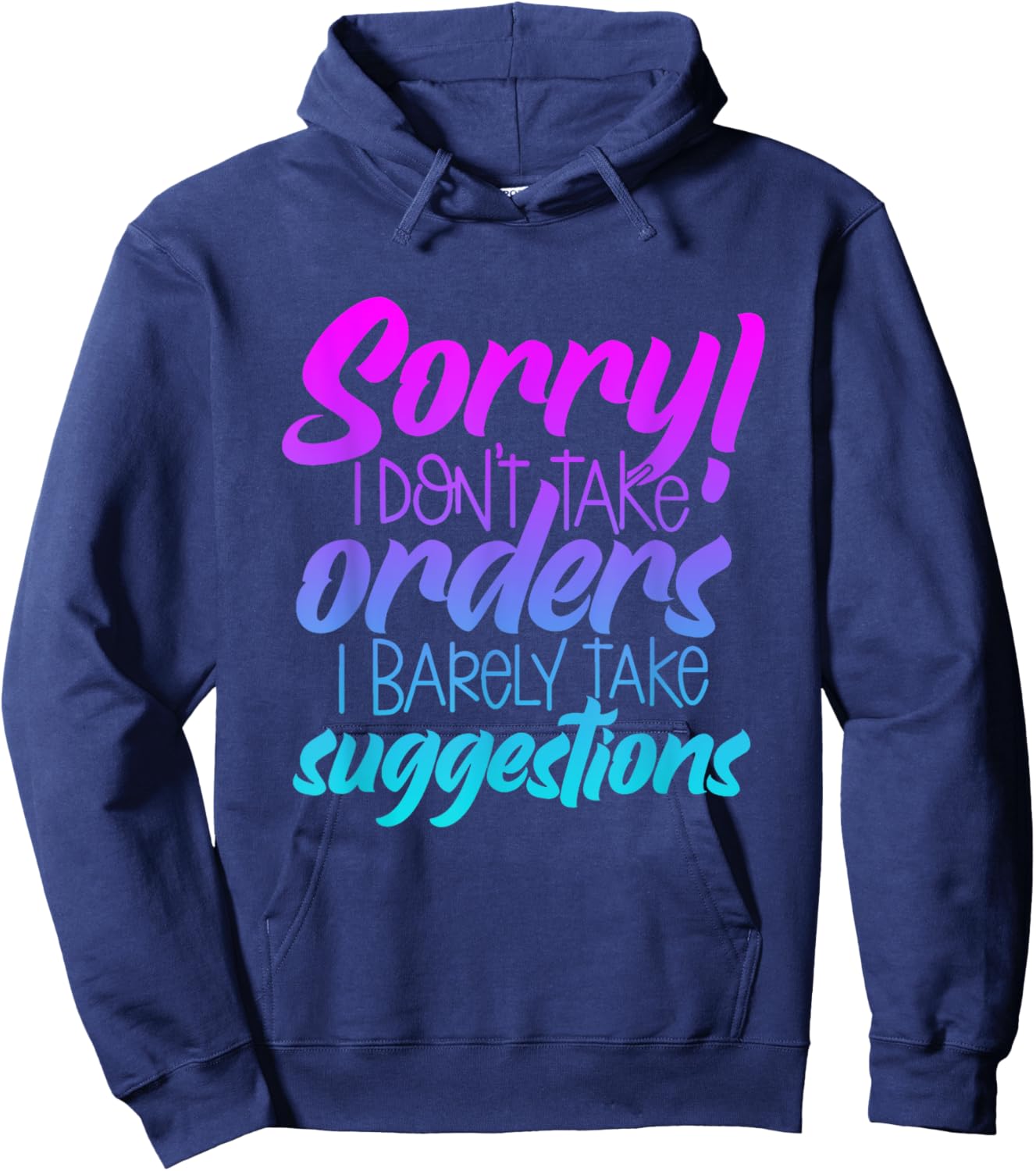 I'm Sorry I Don't Take Orders I Barely Take Suggestions Hoodie - Hoodie | Navy