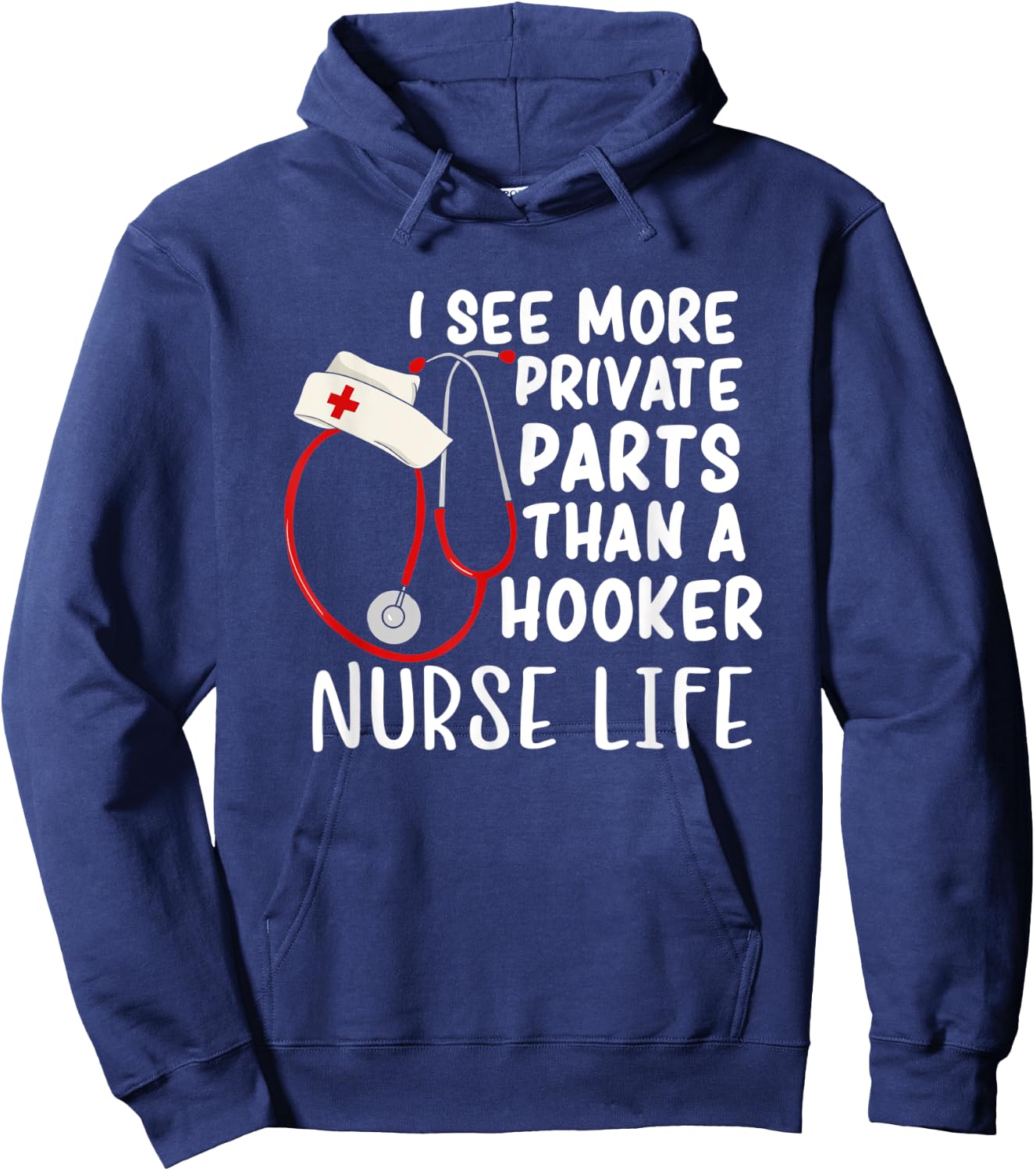 I See More Private Parts Than A Hooker Nurse Life Hoodie - Hoodie | Navy