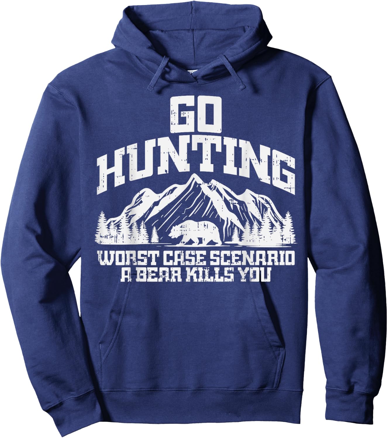 Go Hunting Worst Case Bear Kills You Wildlife Hunter Gift Hoodie - Hoodie | Navy