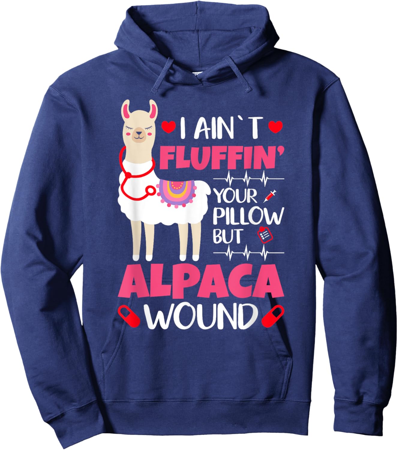 Llama Nurse I Aint Fluffin Your Pillow But Alpaca Wound Nurs Hoodie - Hoodie | Navy