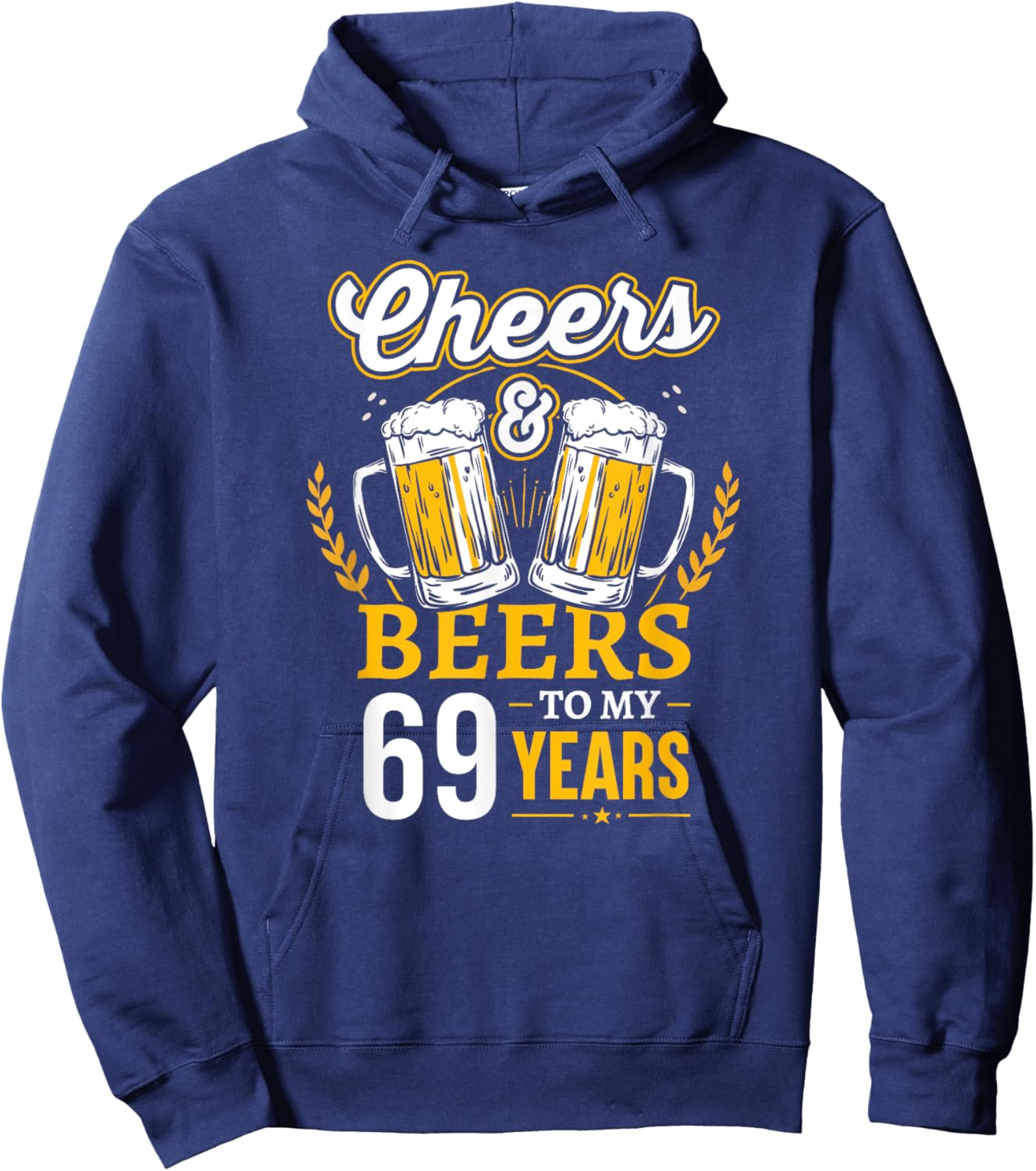 Cheers And Beers To My 69 Years Old 69th Birthday Hoodie - Hoodie | Navy