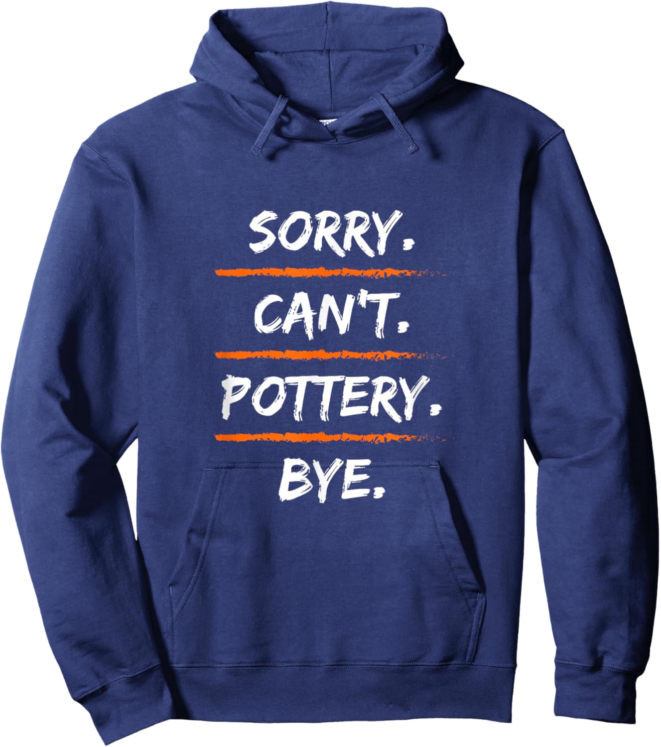 Sorry Can't Pottery Bye - Funny Excuse Saying Hobby Hoodie - Hoodie | Navy
