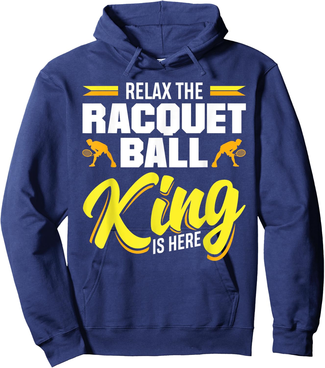 Racquetball Relax The Racquetball King Is Here Hoodie - Hoodie | Navy