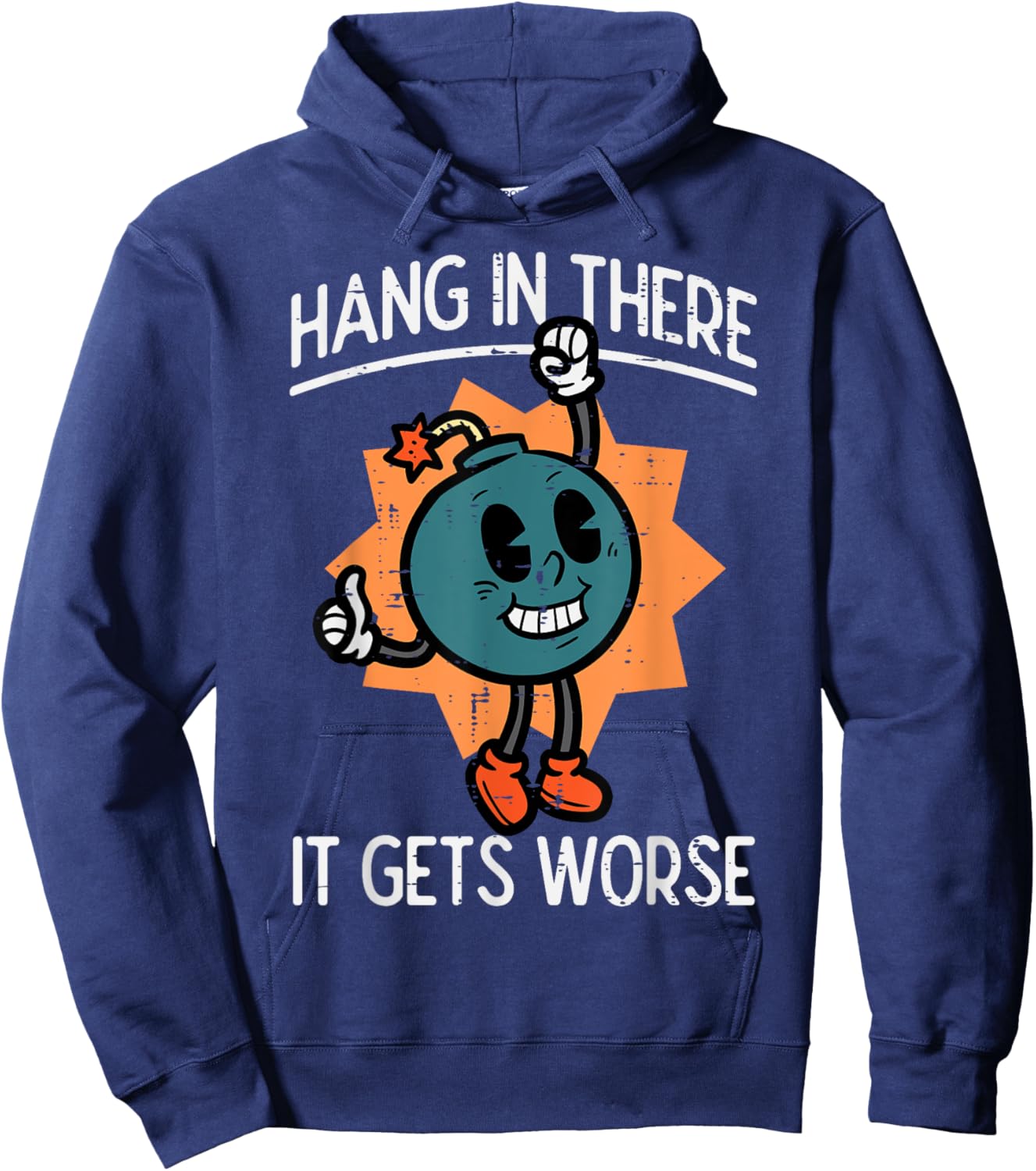 Hang In There It Gets Worse Bomb Funny Existential Dread Hoodie - Hoodie | Navy