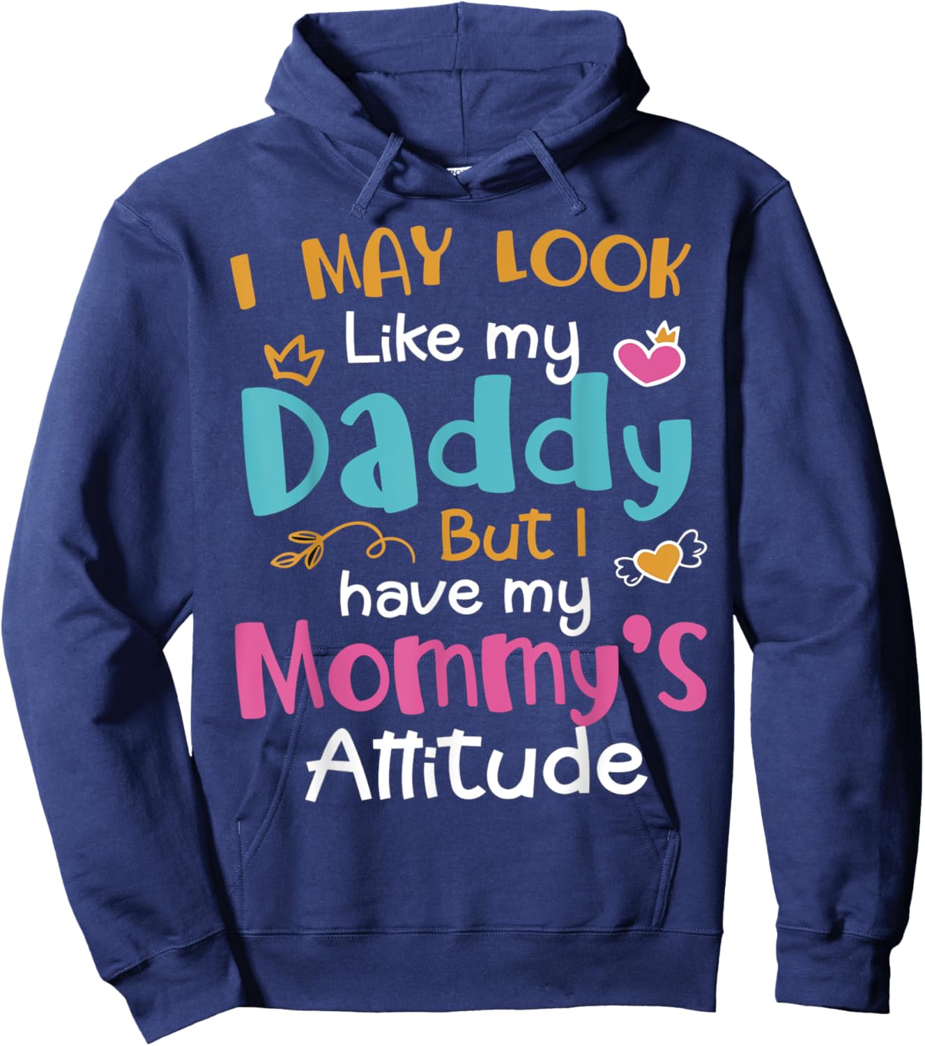 I May Look Like My Daddy But I Have My Mommy’s Attitude Hoodie - Hoodie | Navy