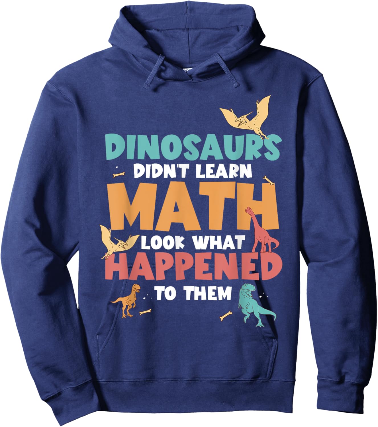 Dinosaurs Didn't Learn Math Funny Mathematics Math Teacher Hoodie - Hoodie | Navy