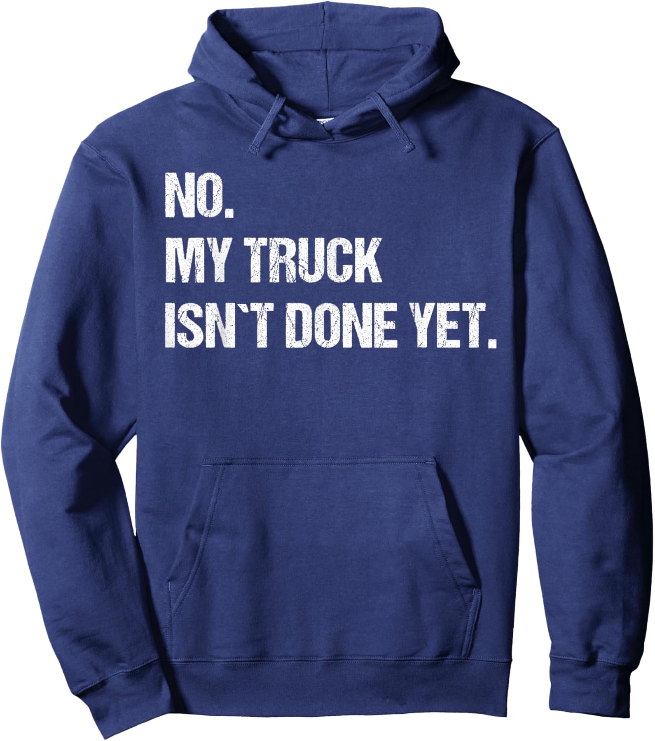 No My Truck Isn't Done Yet Mechanic Funny Saying Hoodie - Hoodie | Navy