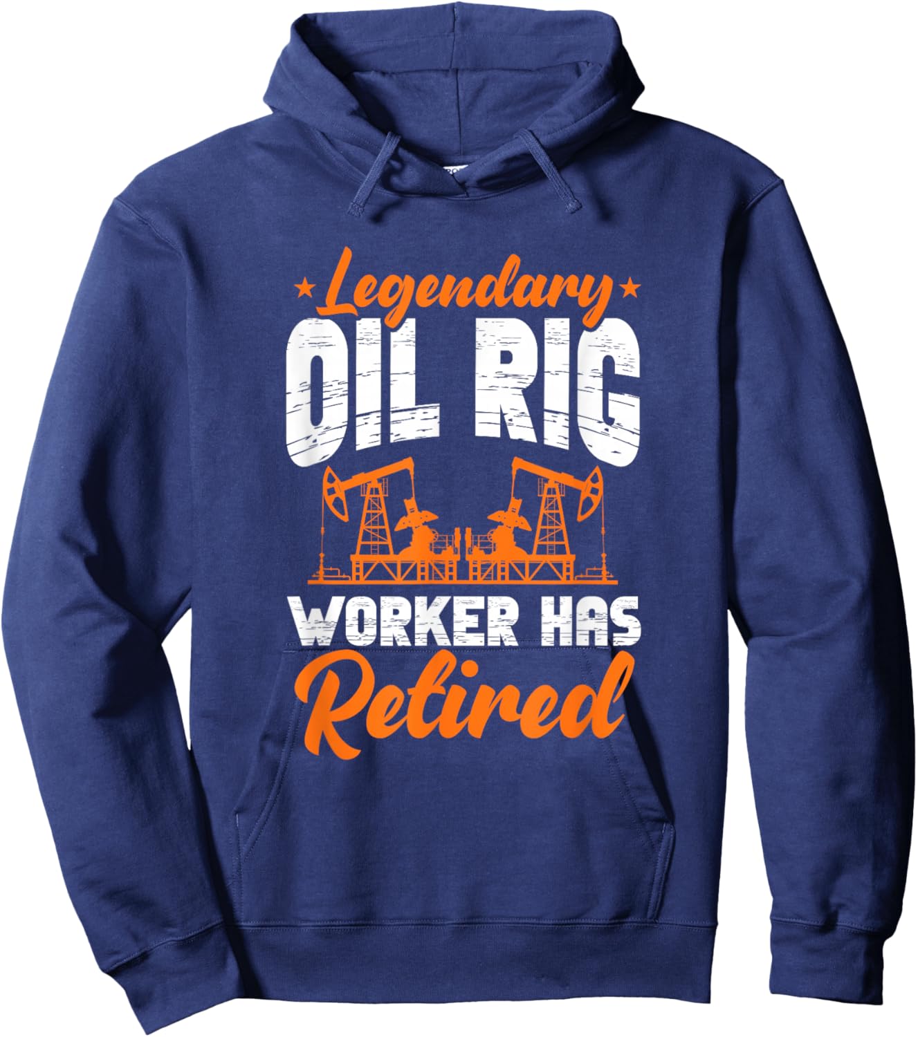 Legendary Oil Rig Worker Has Retired Oilfield Retirement Hoodie - Hoodie | Navy