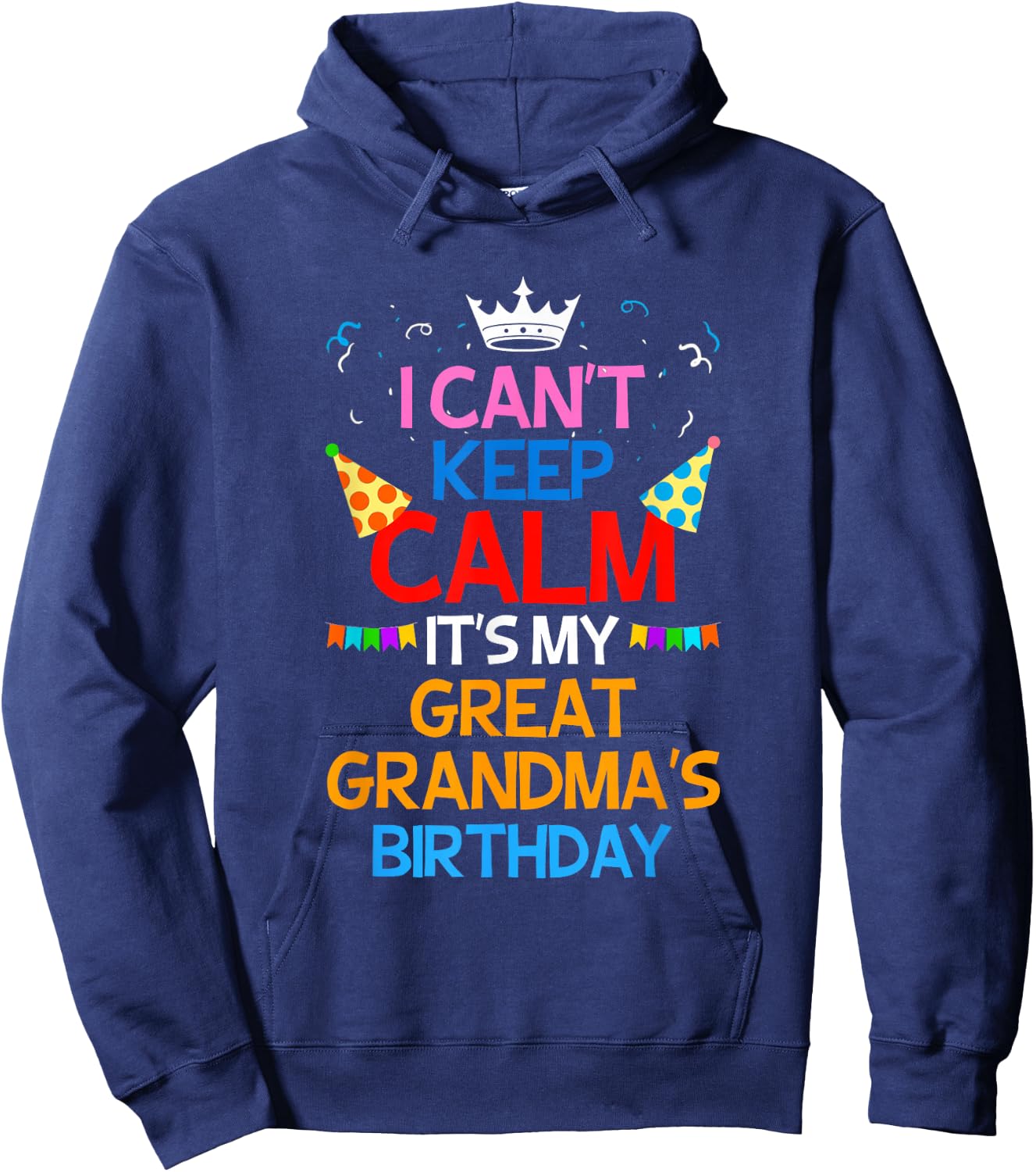 I Can't Keep Calm It's My Great Grandma's Birthday Hoodie - Hoodie | Navy