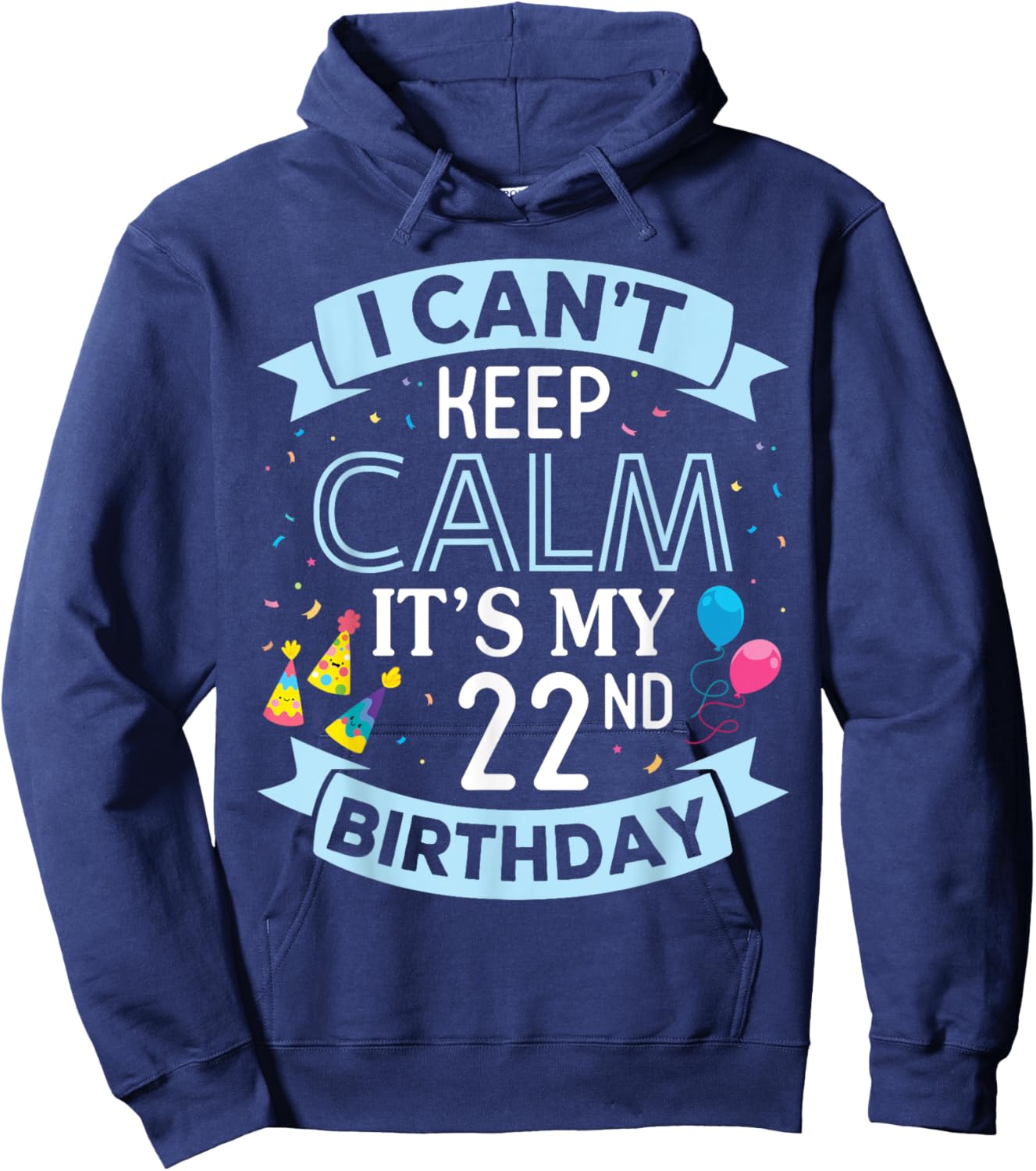 I Can't Keep Calm It's My 22nd Birthday 22 Years Old To Me Hoodie - Hoodie | Navy