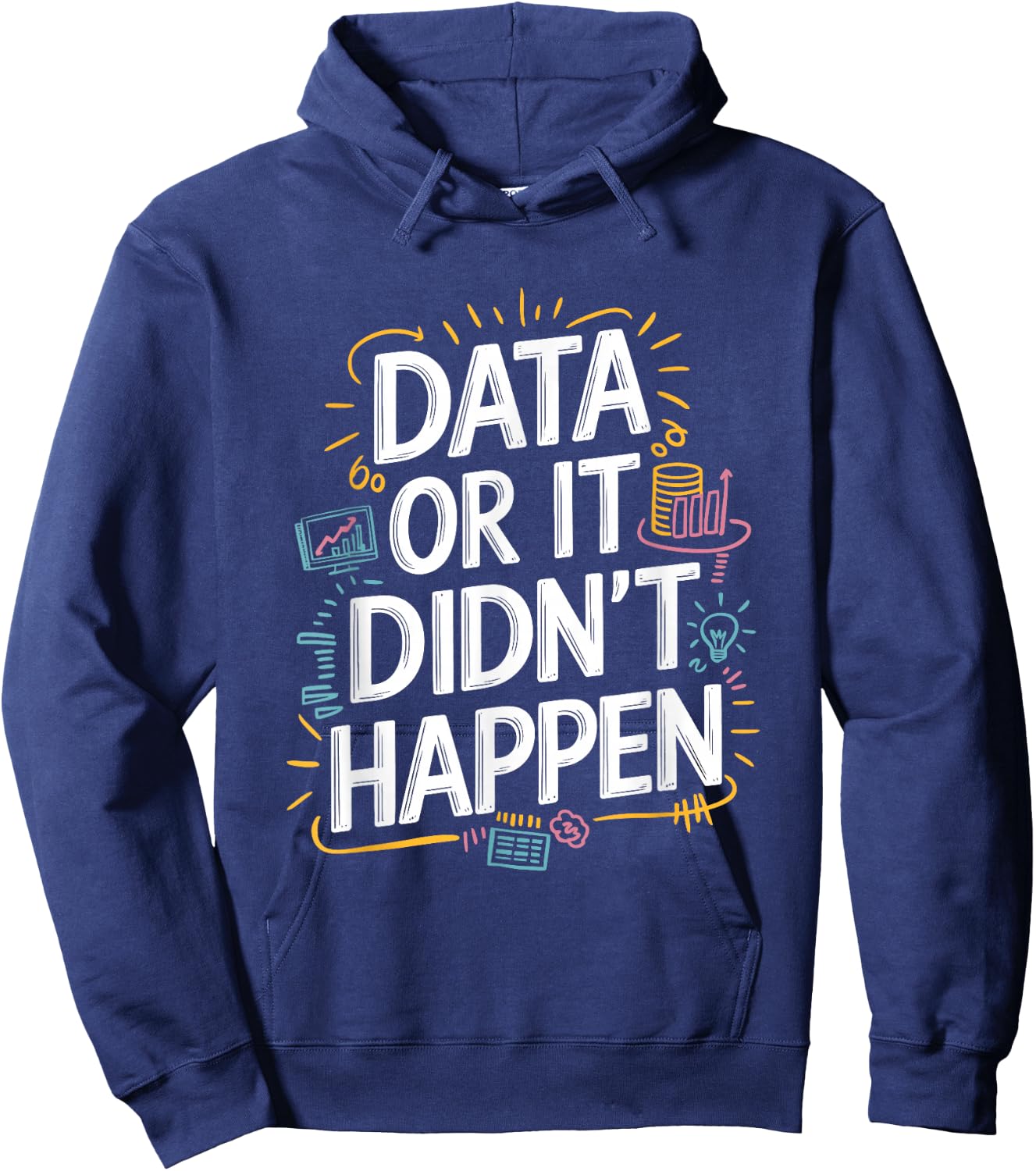 Data Or It Didn'T Happen, Data Science And Data Scientist Hoodie - Hoodie | Navy