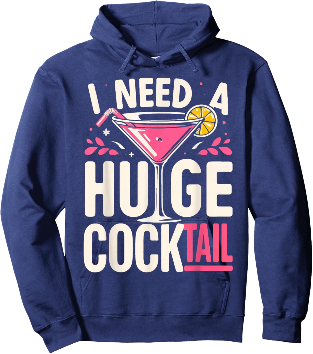 I Need a Huge Cocktail Adult Joke Funny Drinking Quote Hoodie - Hoodie | Navy