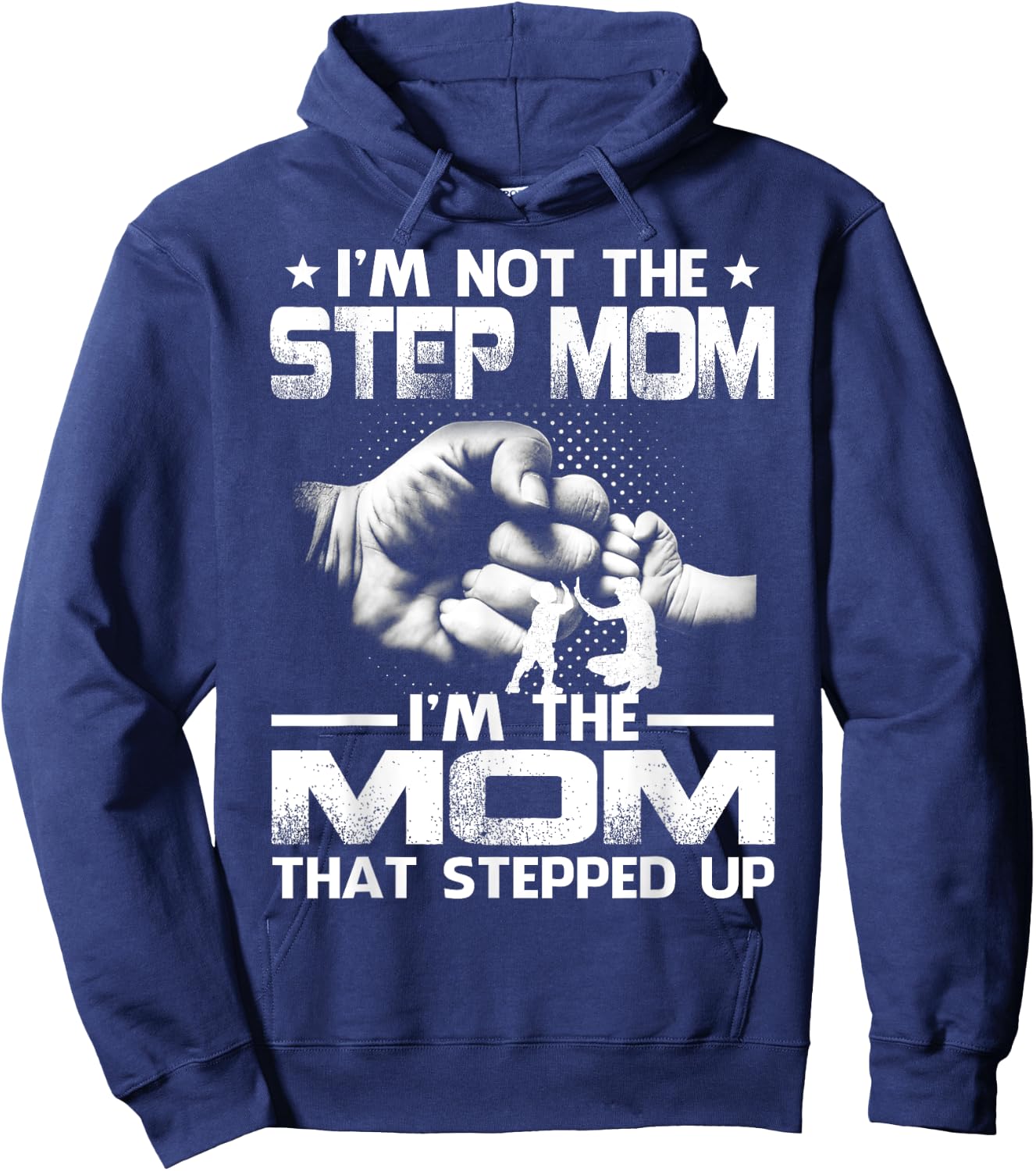 I'm Not The Step Mom I'm The Mom That Stepped Up Hoodie - Hoodie | Navy