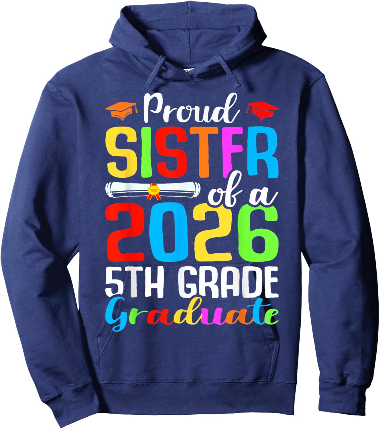 Proud Sister Of A 2026 5th Grade Graduate Graduation Day Hoodie - Hoodie | Navy
