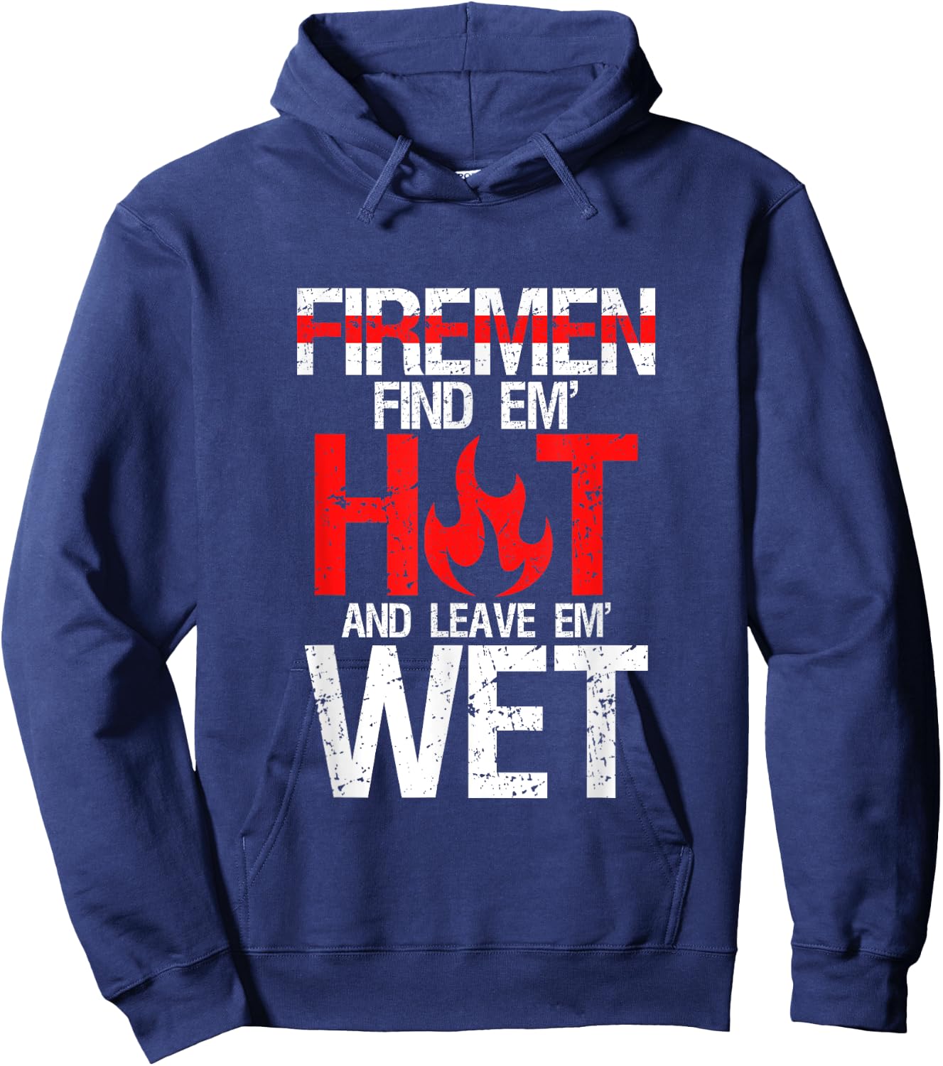 Find Em Hot And Leave Em Wet | Funny Hot Sexy Fireman Gift Hoodie - Hoodie | Navy