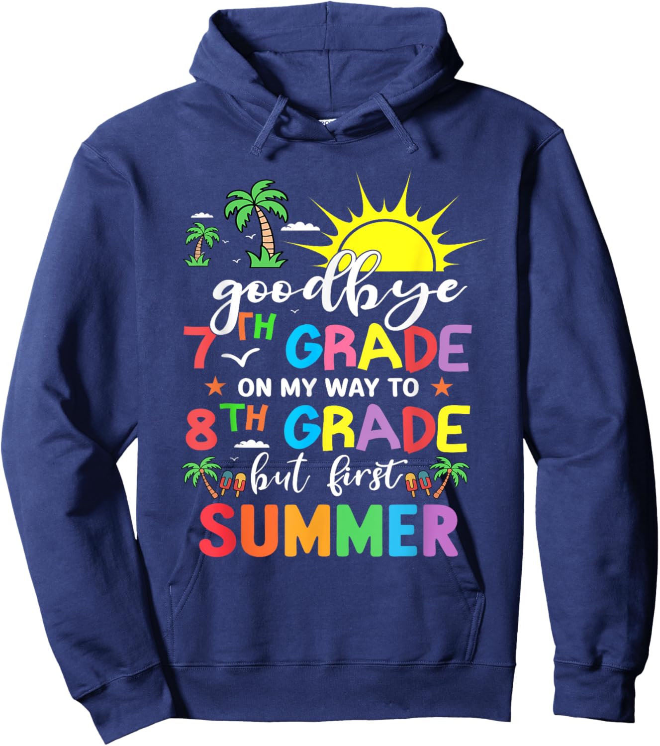 GoodBye 7th Grade On My Way To 8th Grade But First Summer Hoodie - Hoodie | Navy