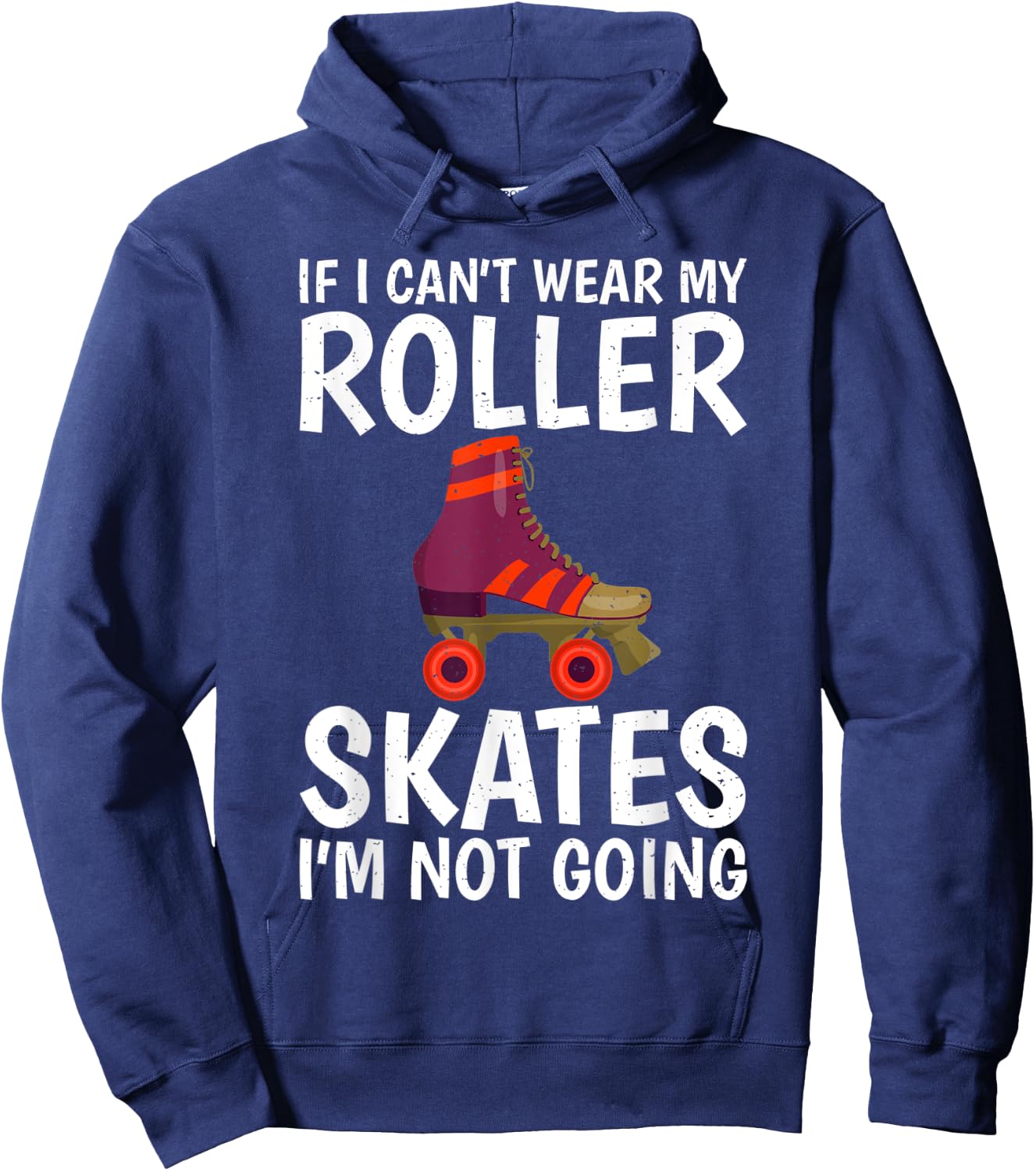 If i cant wear my Roller Skates im not going Roller Skating Hoodie - Hoodie | Navy
