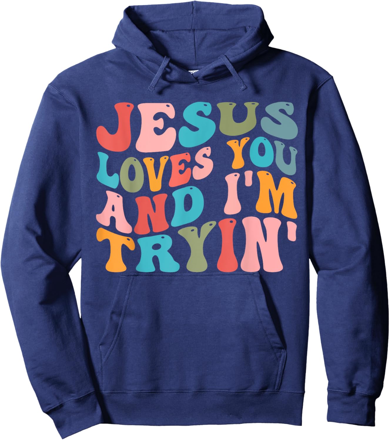 Jesus Loves You And I'm Trying Christian Funny Sarcastic Hoodie - Hoodie | Navy