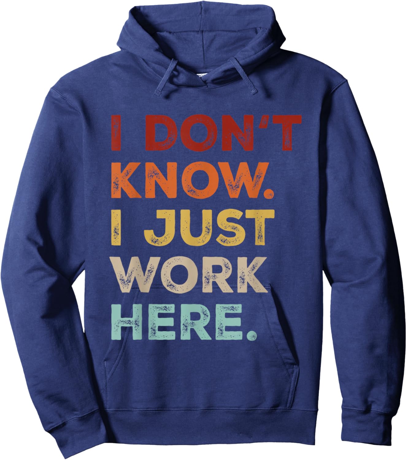 I Dont Know I Just Work Here Funny Quote Sarcastic Coworker Hoodie - Hoodie | Navy