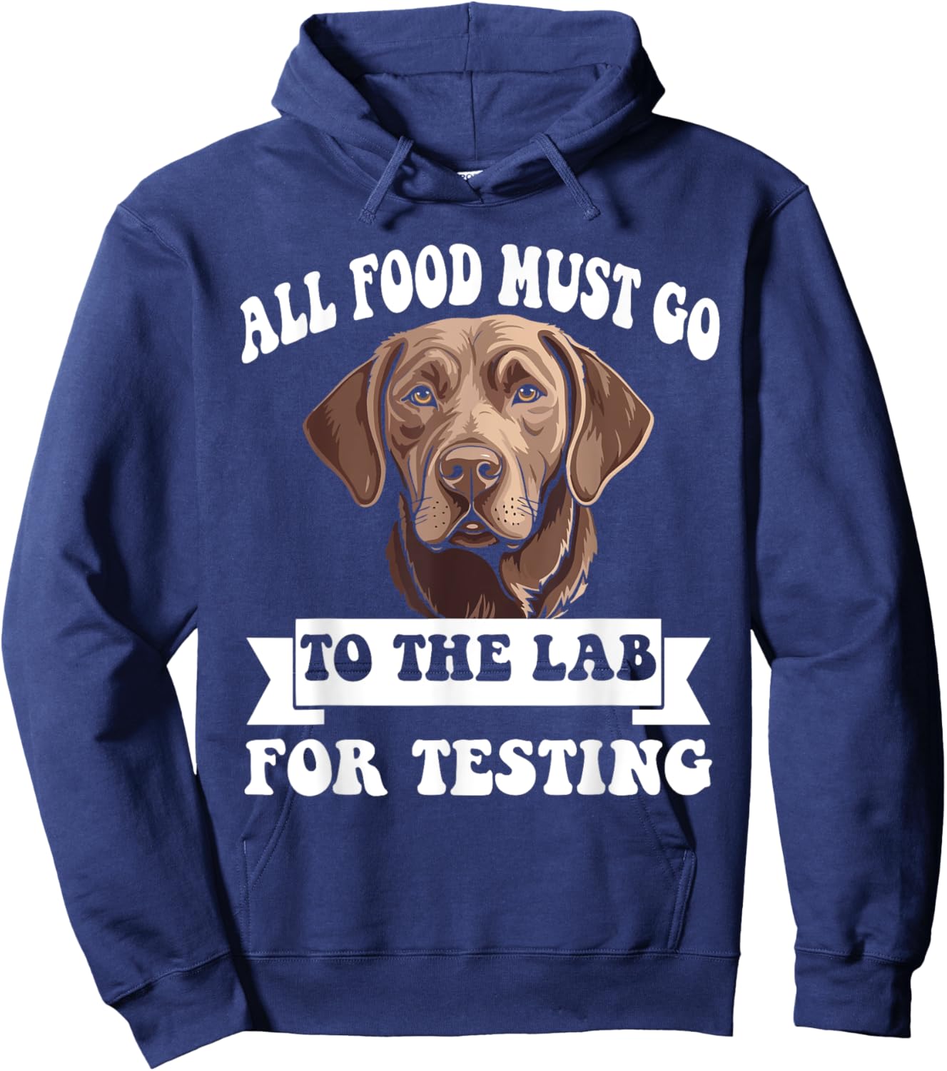 Brown Labrador All Food Must Go To The Lab For Testing Hoodie - Hoodie | Navy