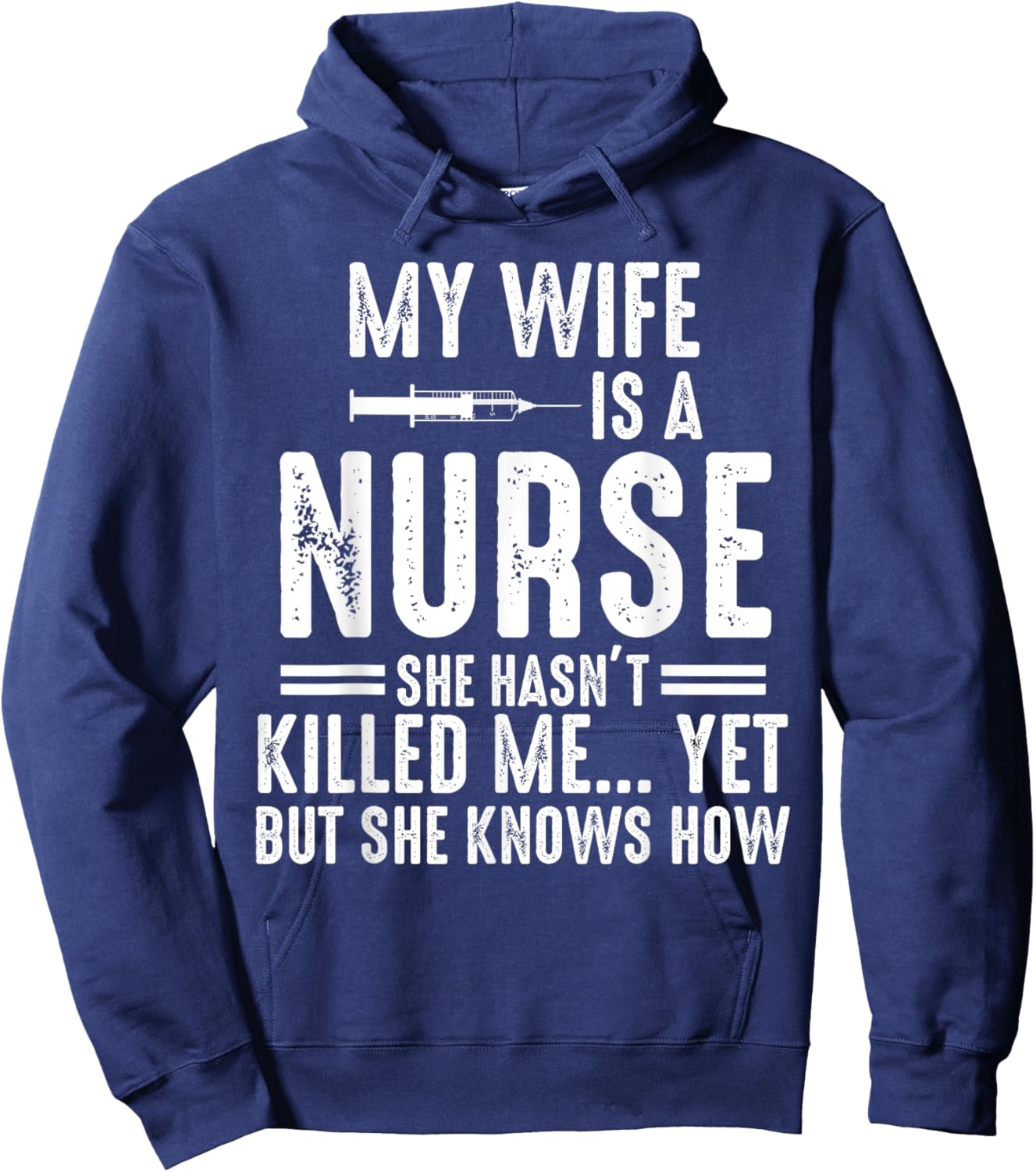 My Wife Is a Nurse She Hasn't Killed Me Yet She Knows How Hoodie - Hoodie | Navy