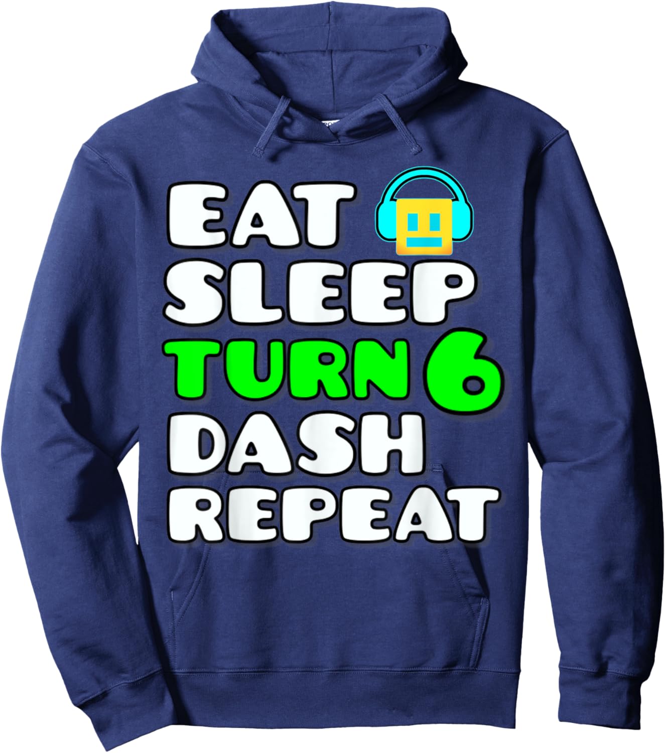 Eat Sleep Turn 6 Dash Repeat Video Game Geometry 6 Birthday Hoodie - Hoodie | Navy