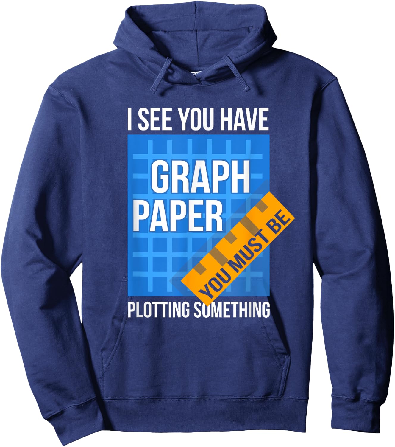 I See U Have Graph Paper You Must Be Plotting Something Hoodie - Hoodie | Navy