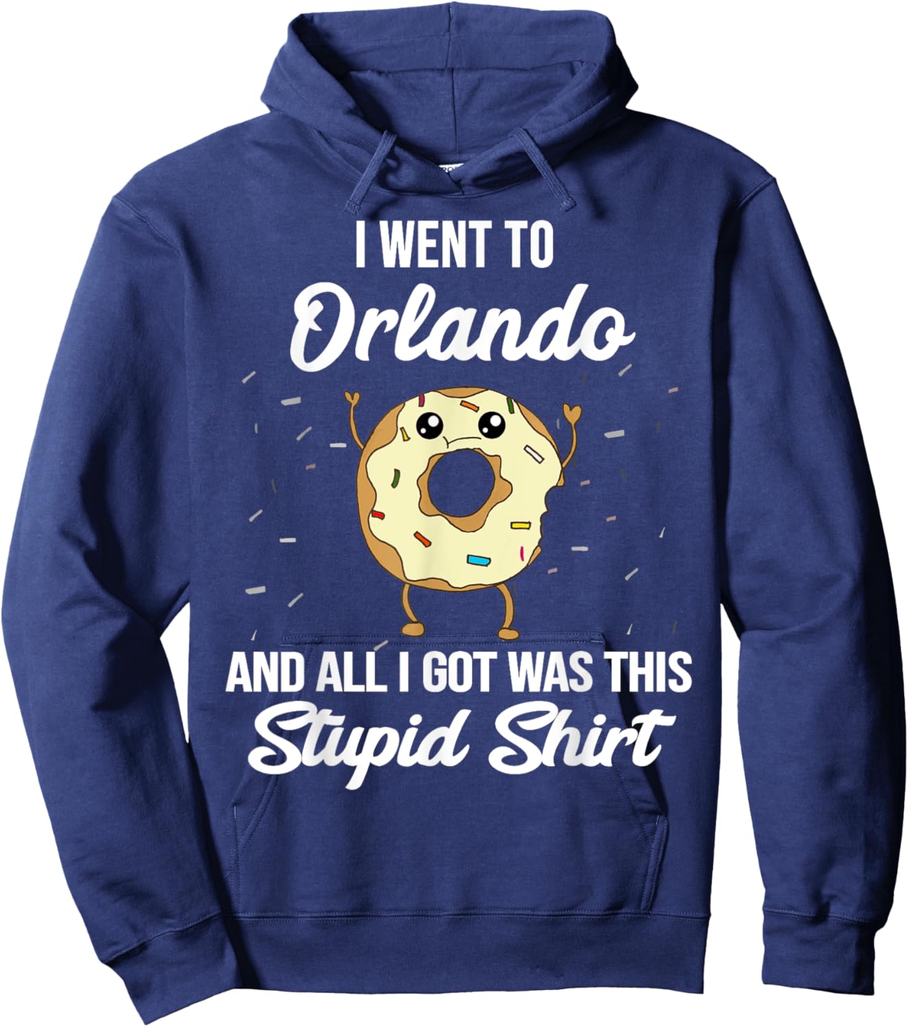 I Went to Orlando Florida and All I Got Was This Stupid Hoodie - Hoodie | Navy