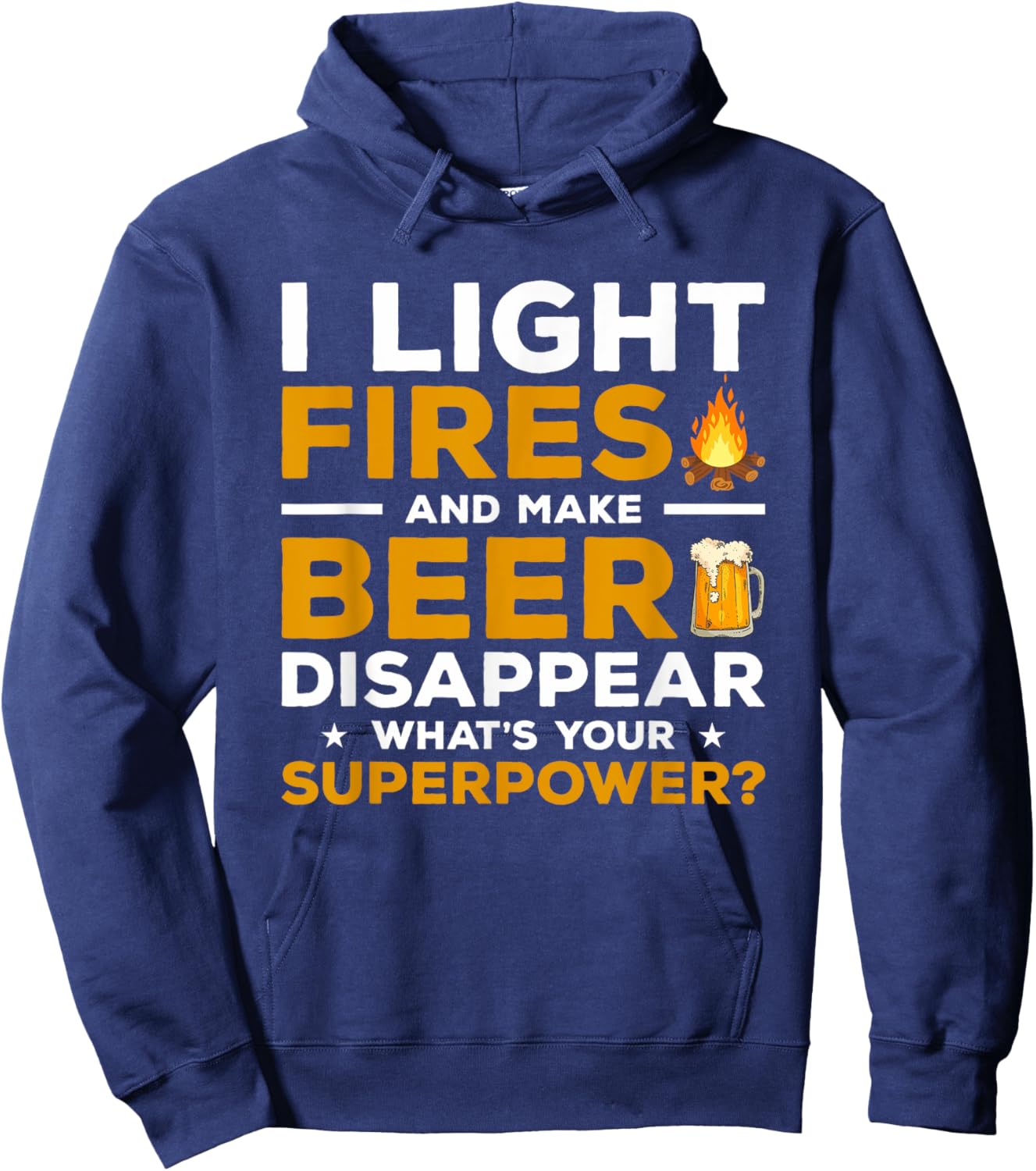 I Light Fires & Make Beer Disappear What's Your Superpower Hoodie - Hoodie | Navy