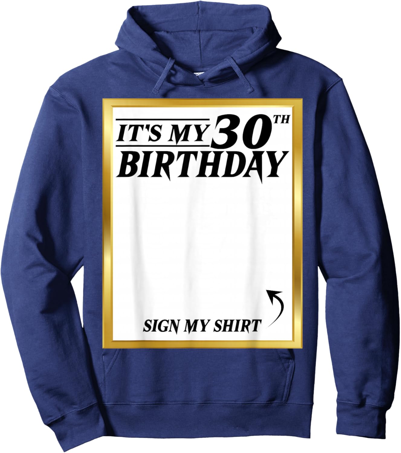 Sign My Shirt It's My 30th Birthday My 30 Years Bday Party Hoodie - Hoodie | Navy