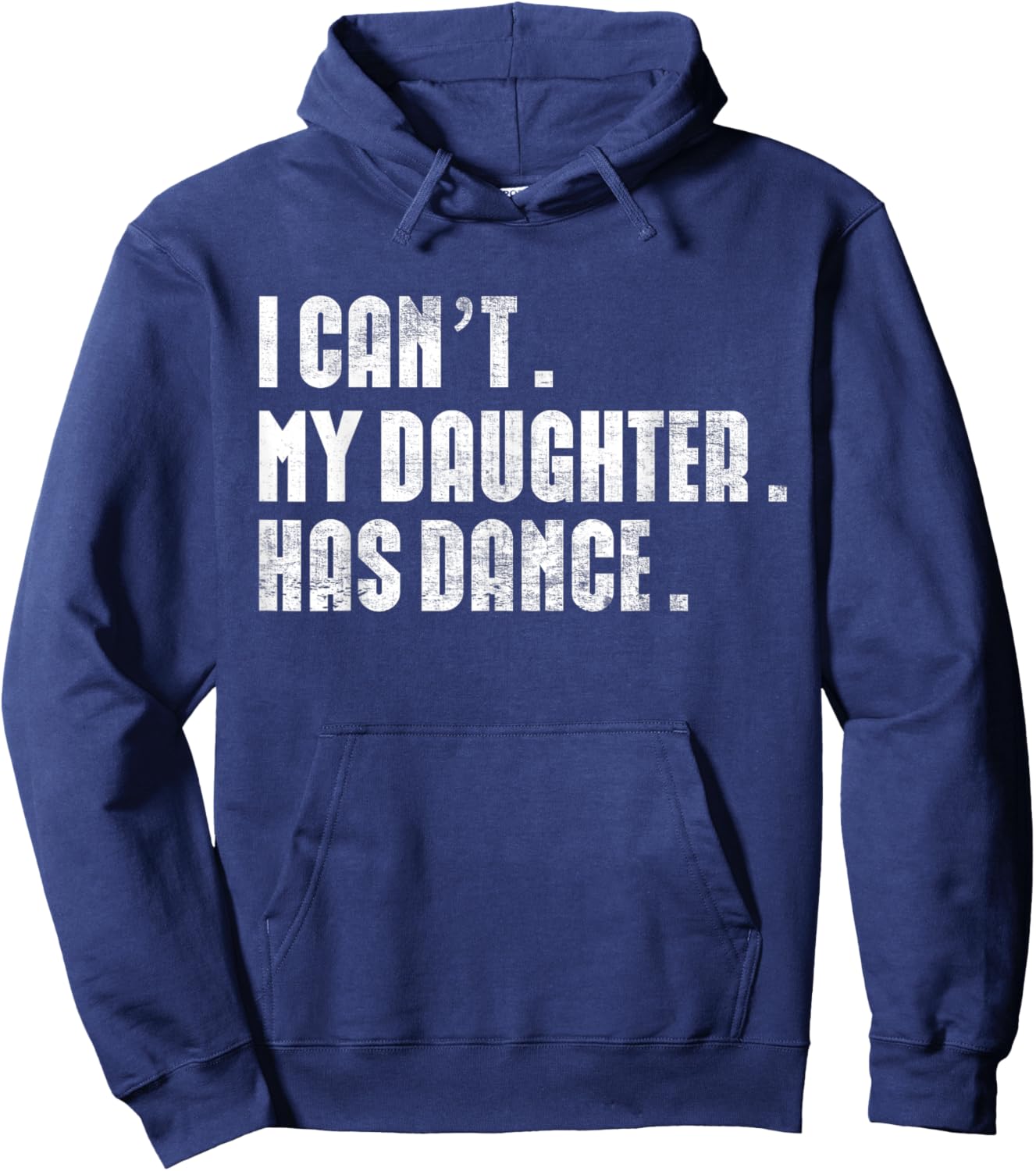 Dad Dance quote I Can't My Daughter Has Dance Dancing Father Hoodie - Hoodie | Navy