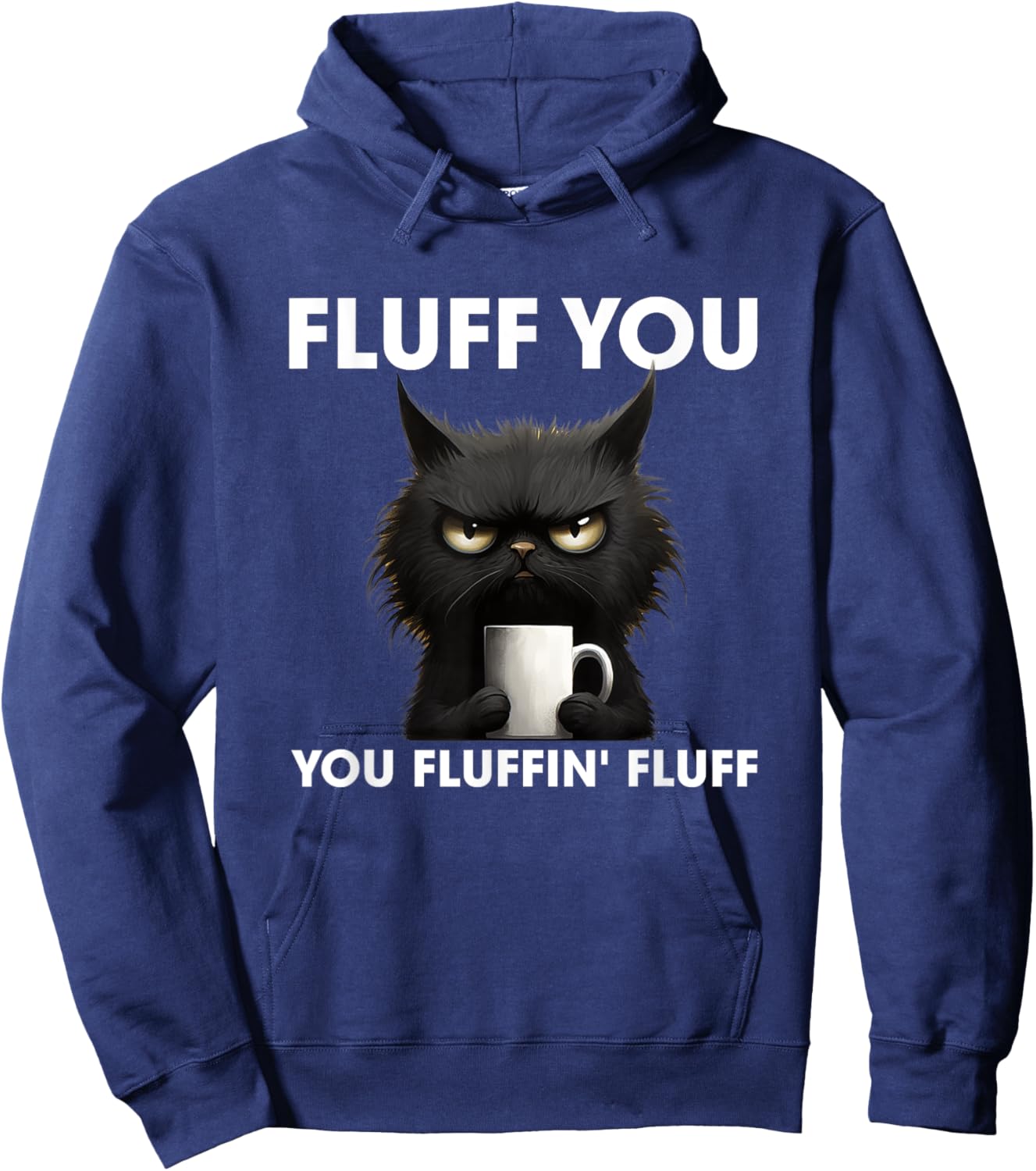 Fluff You You Fluffin' Fluff Cat Shirt Funny Coffee Cat Men Women Hoodie - Hoodie | Navy