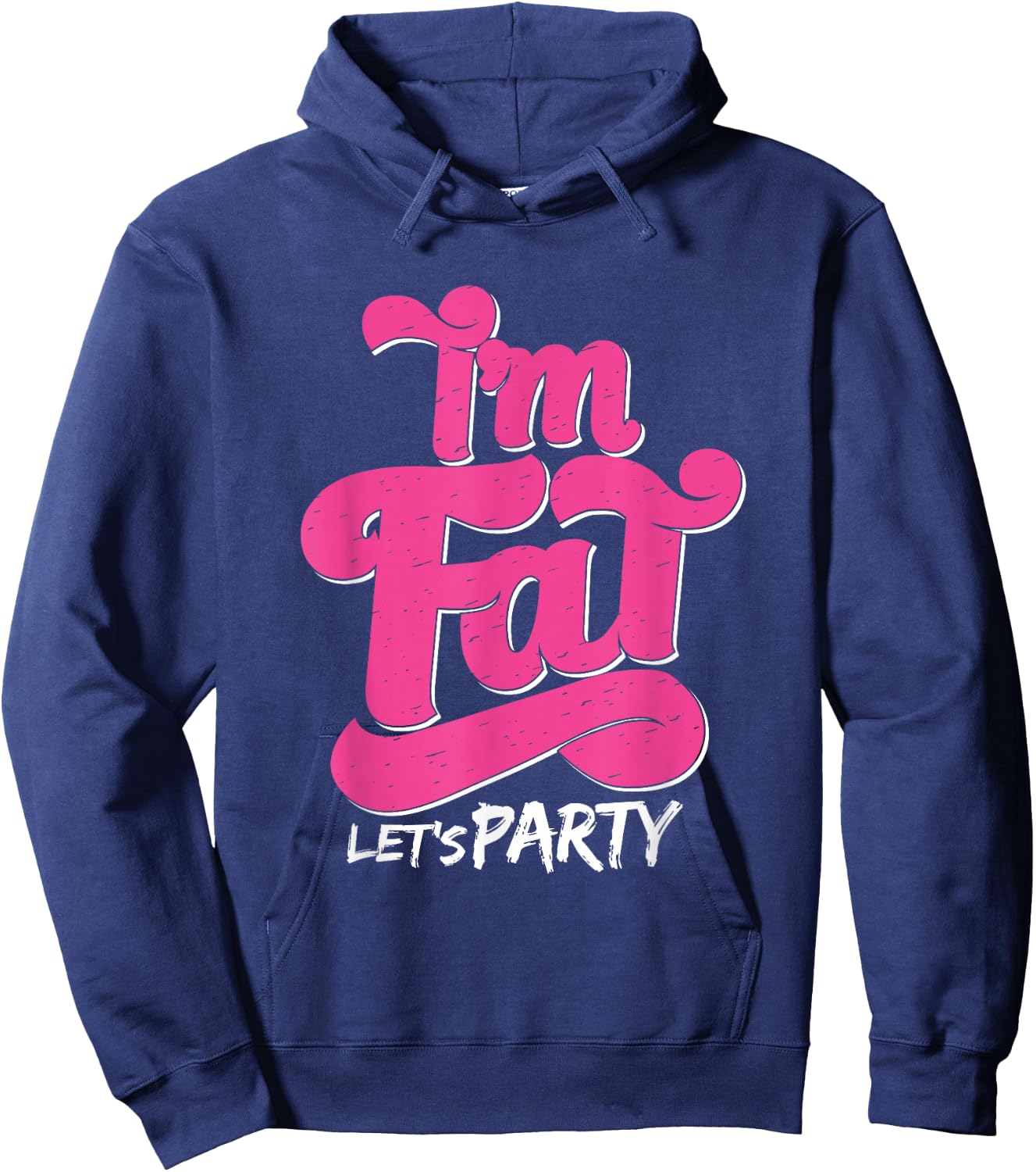 I'm Fat Let's Party Outfit I Funny Drinking Adult Design Hoodie - Hoodie | Navy