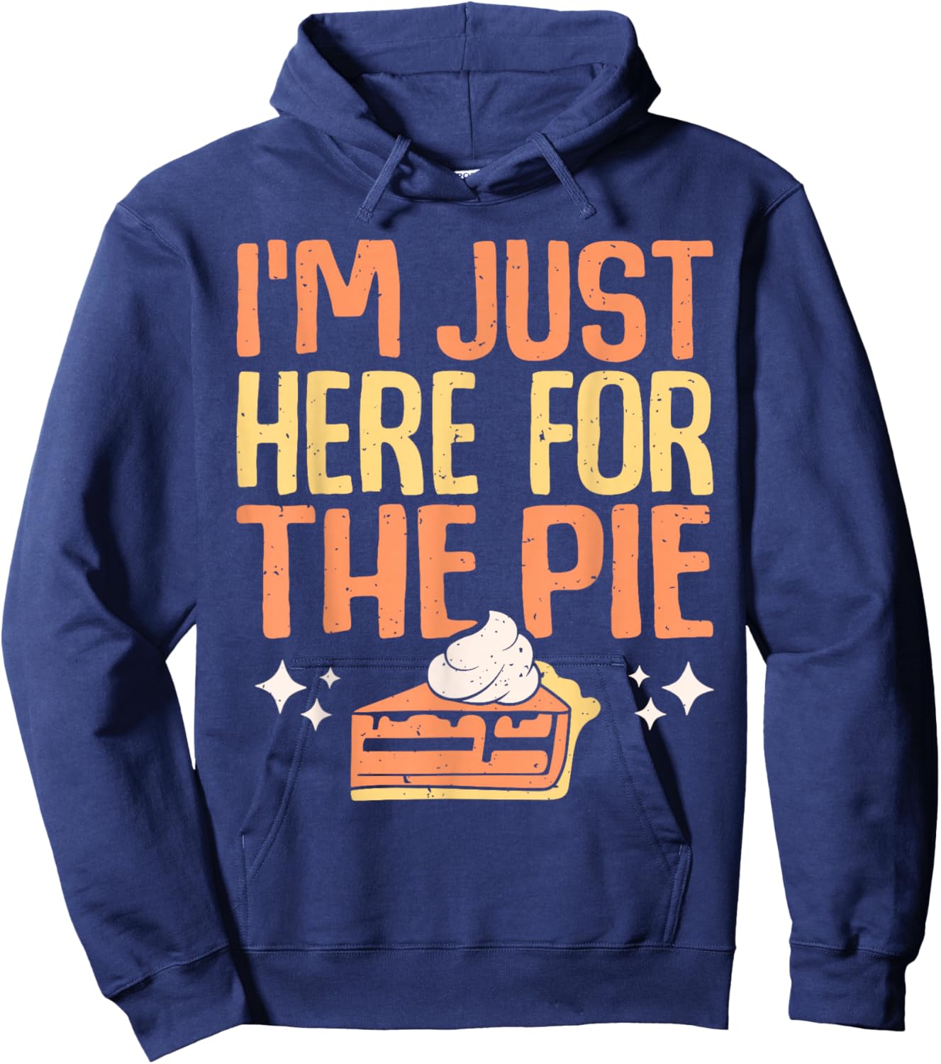 I'm Just Here for the Pie Pumpkin Pie Thanksgiving Day Funny Hoodie - Hoodie | Navy