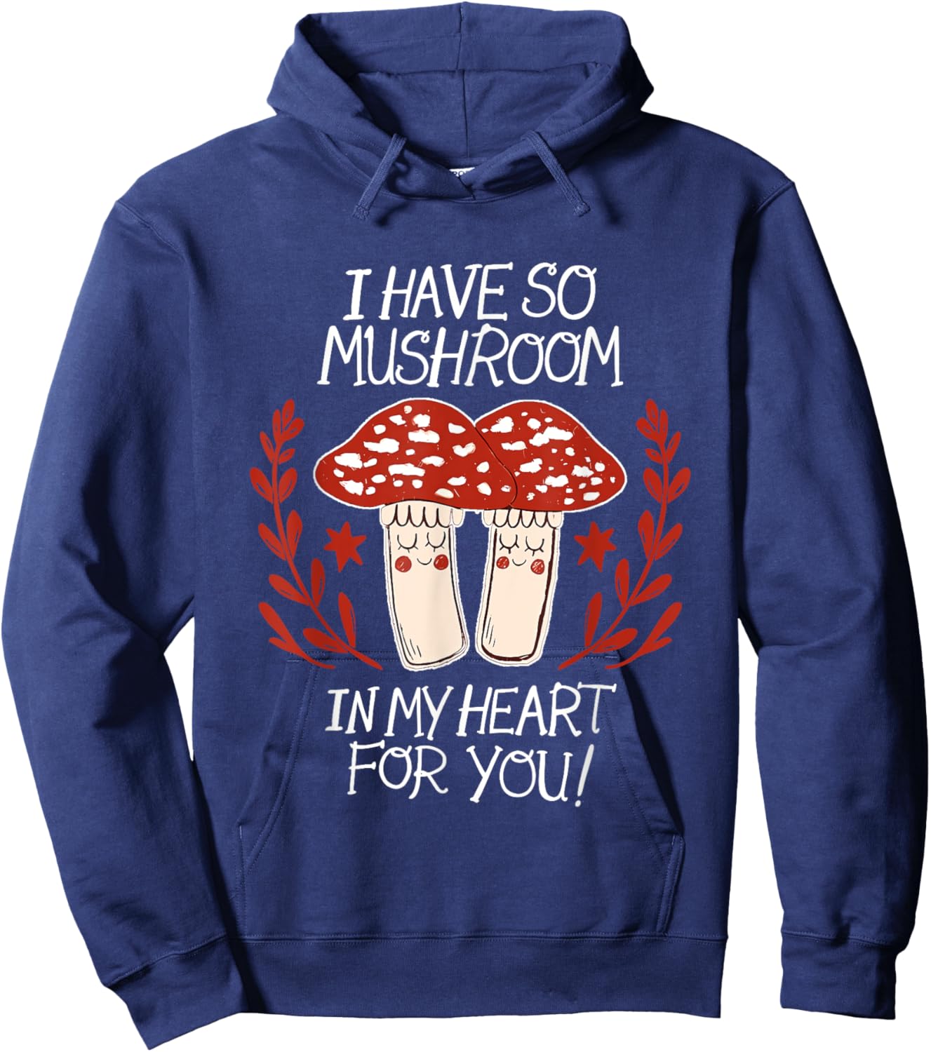 I Have So Mushroom In My Heart For You Apparel Hoodie - Hoodie | Navy