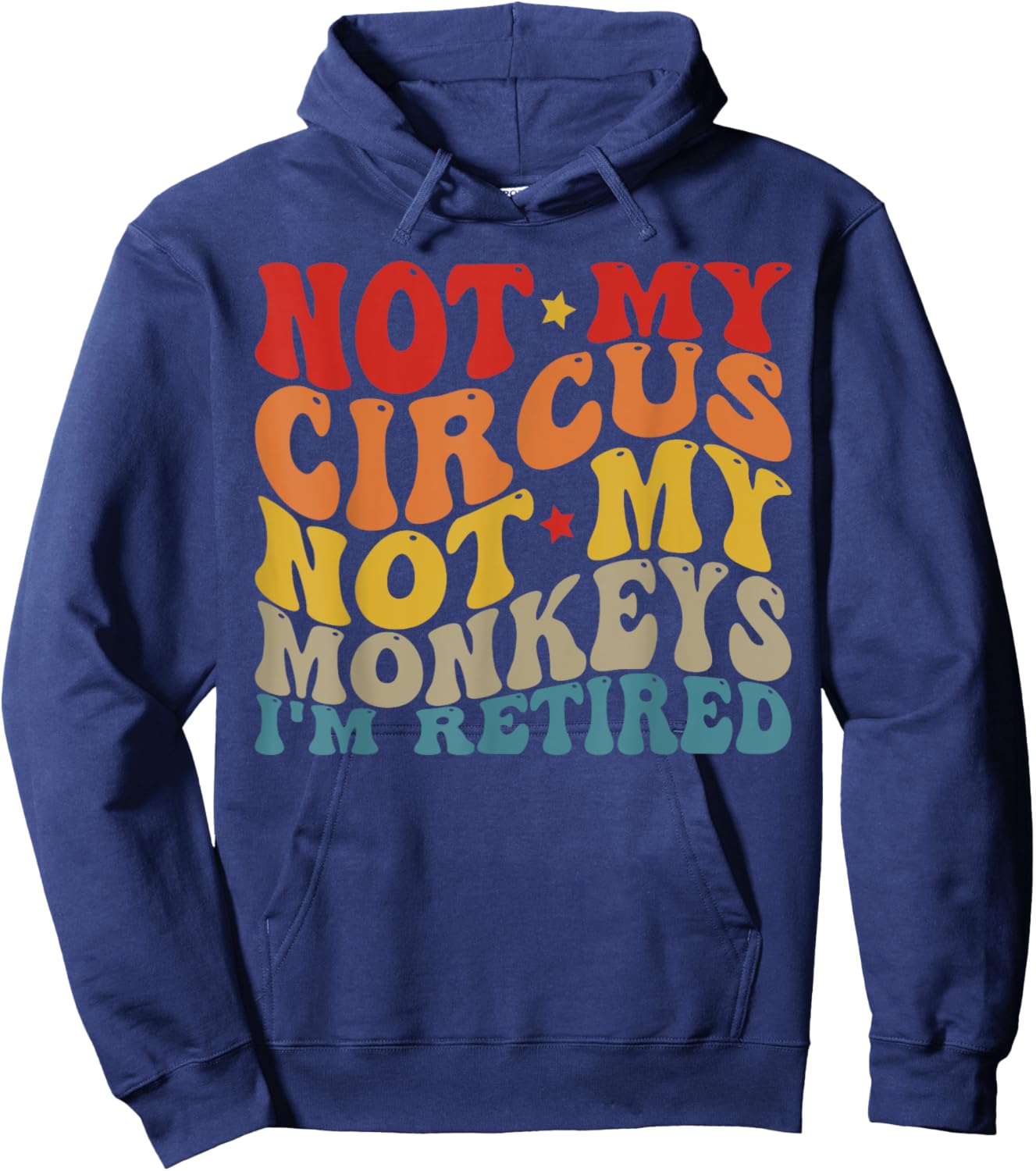 Funny Not My Circus Not My Monkeys (I'm Retired) Hoodie - Hoodie | Navy
