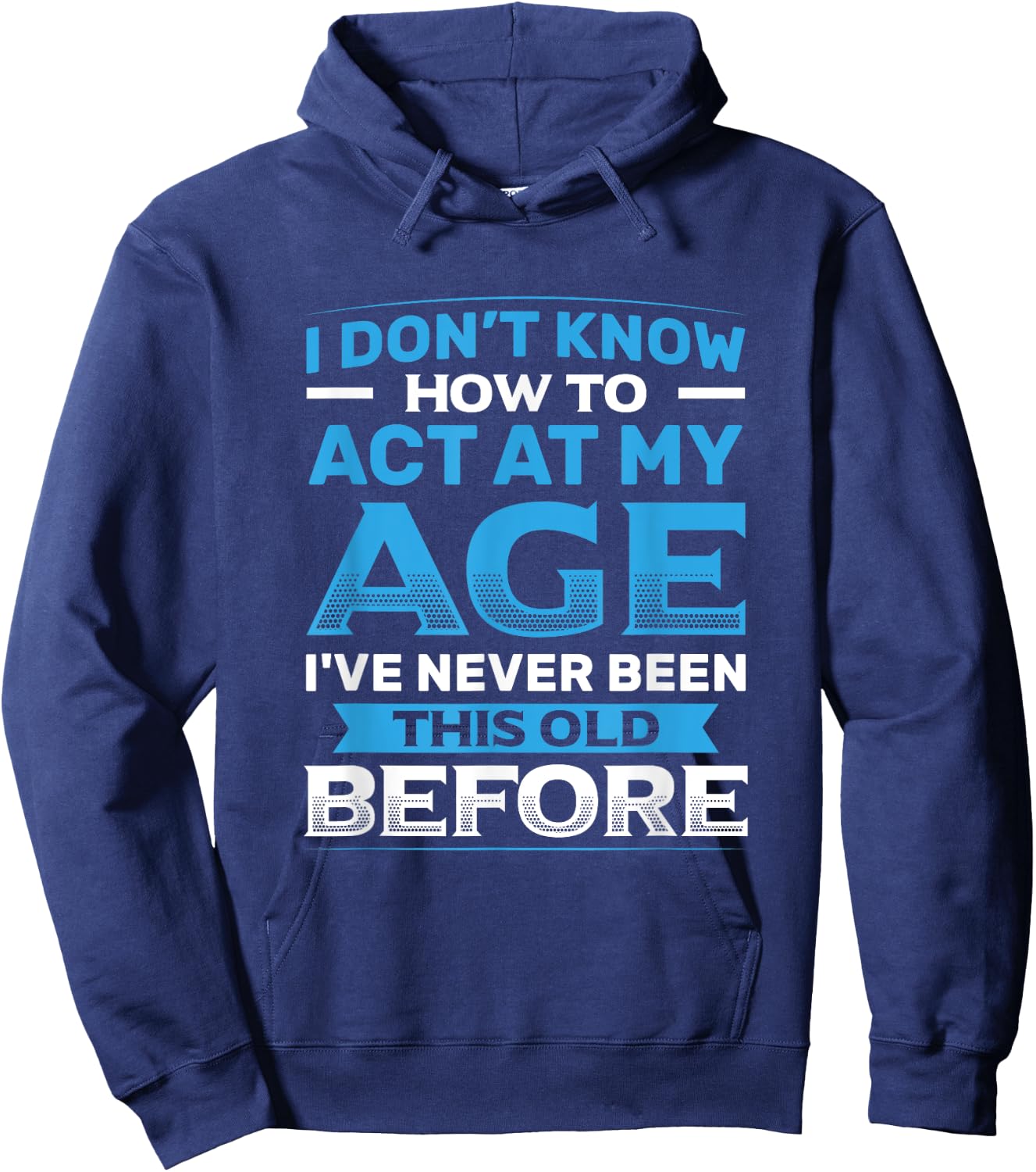 I Don't Know How To Act At My Age Funny Happy Birthday Hoodie - Hoodie | Navy