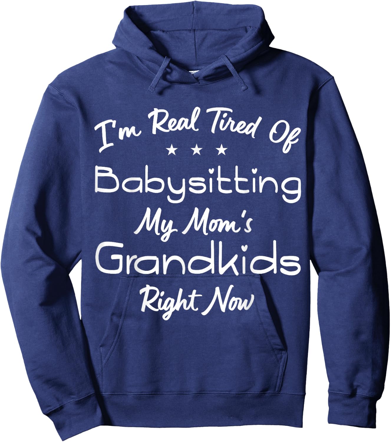 I'm Real Tired Of Babysitting My Mom's Grandkids Right Now Hoodie - Hoodie | Navy