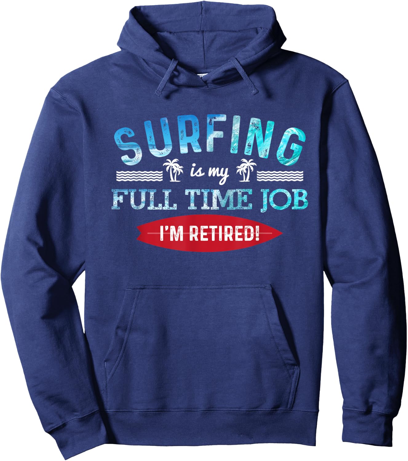 Surf Shirt Retired Surfing Full Time Surf T Shirt Retirement Hoodie - Hoodie | Navy