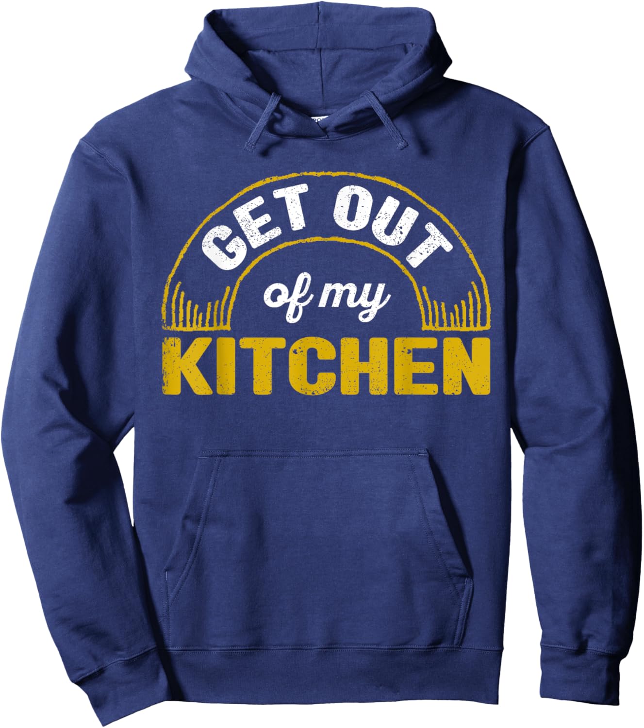 Get Out Of My Kitchen Chef Cooking Funny Sarcastic Food Cook Hoodie - Hoodie | Navy