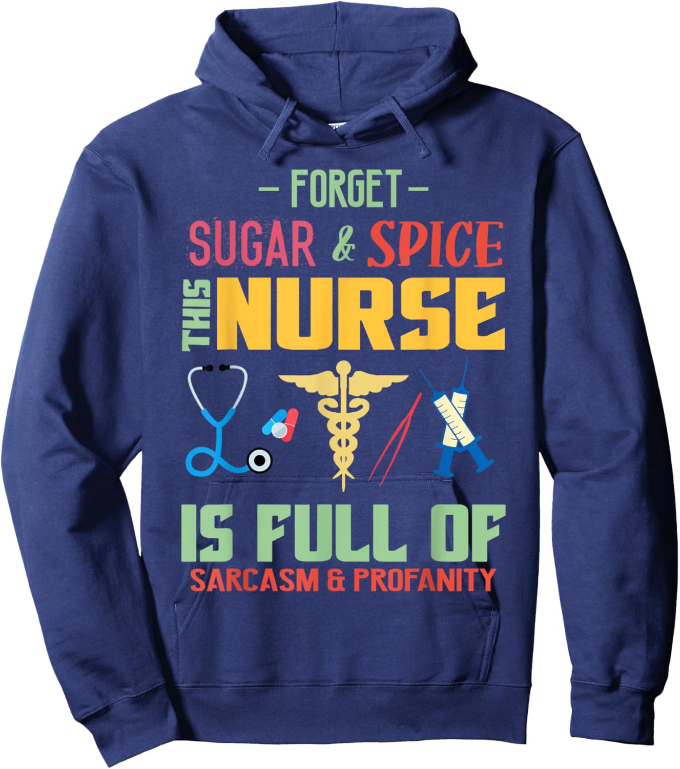 Forget Sugar Spice This Nurse Is Full Of Sarcasm Profanity Hoodie - Hoodie | Navy