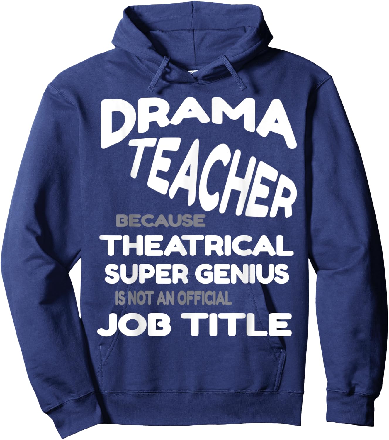 Drama Teacher because Theatrical Super Genius Funny Hoodie - Hoodie | Navy