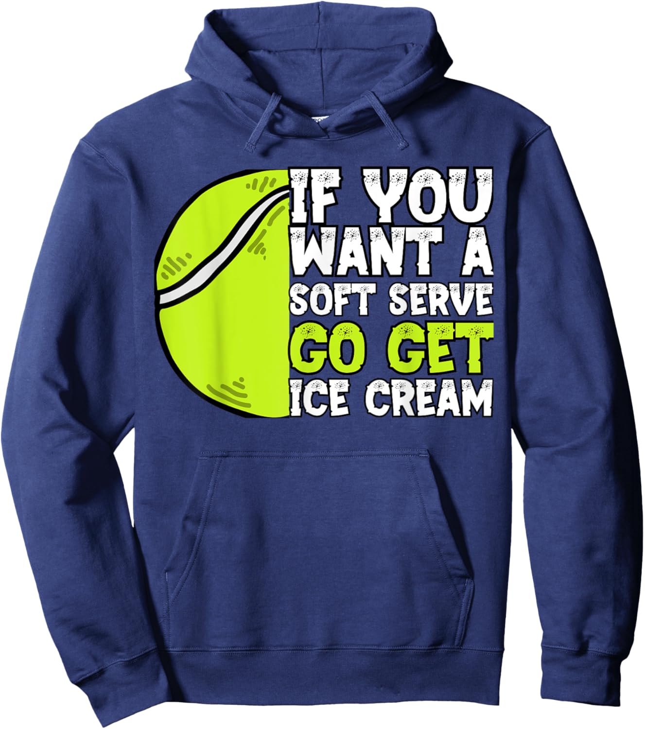 If You Want A Soft Serve Go Get Ice Cream Funny Tennis Hoodie - Hoodie | Navy
